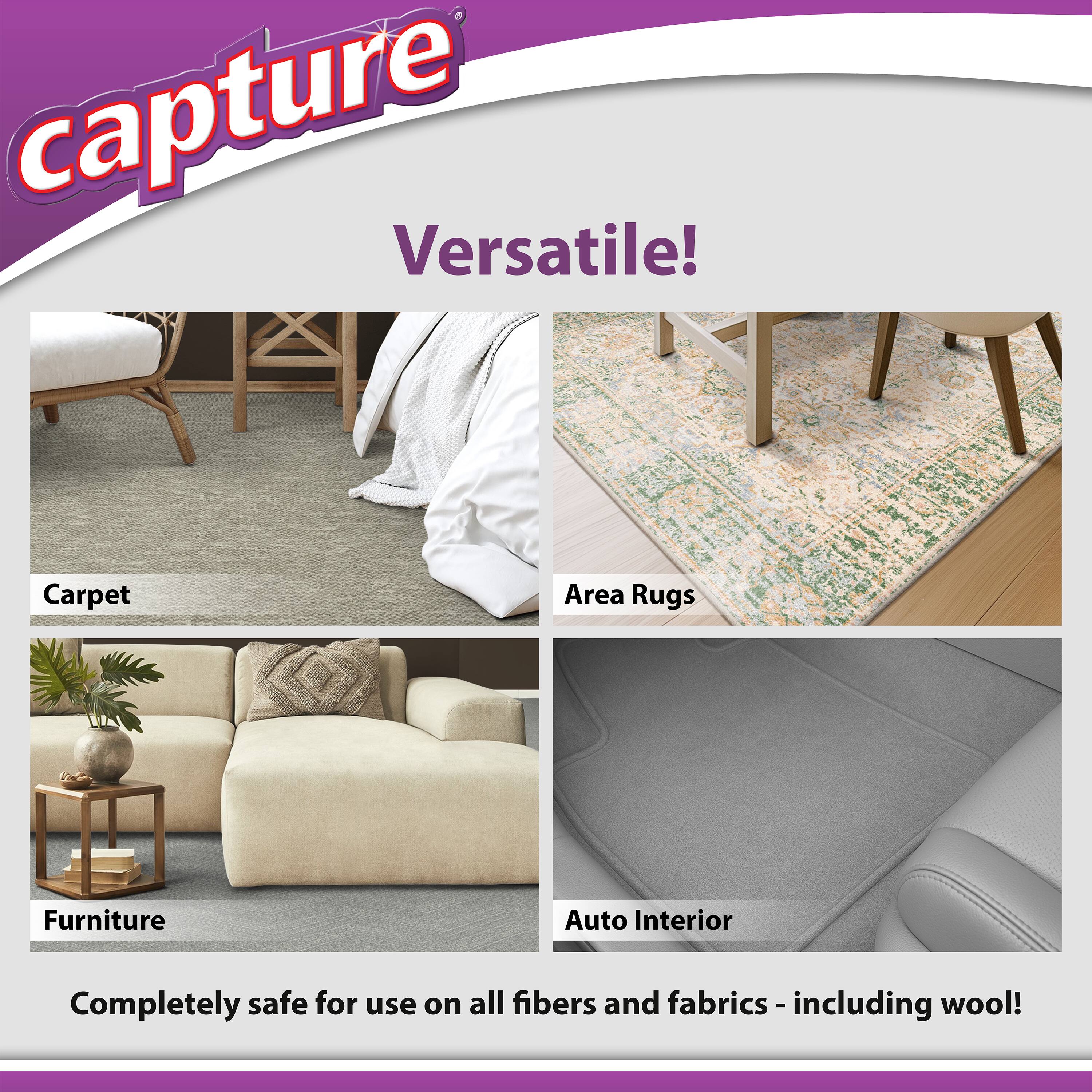 Capture  
Versatile!  

Carpet  
Area Rugs  
Furniture  
Auto Interior  

Completely safe for use on all fibers and fabrics - including wool!