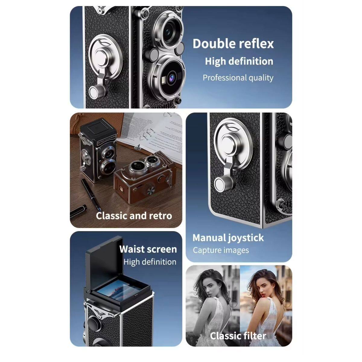 Double reflex  
High definition  
Professional quality  

Classic and retro  

Manual joystick  
Capture images  

Waist screen  
High definition  

Classic filter