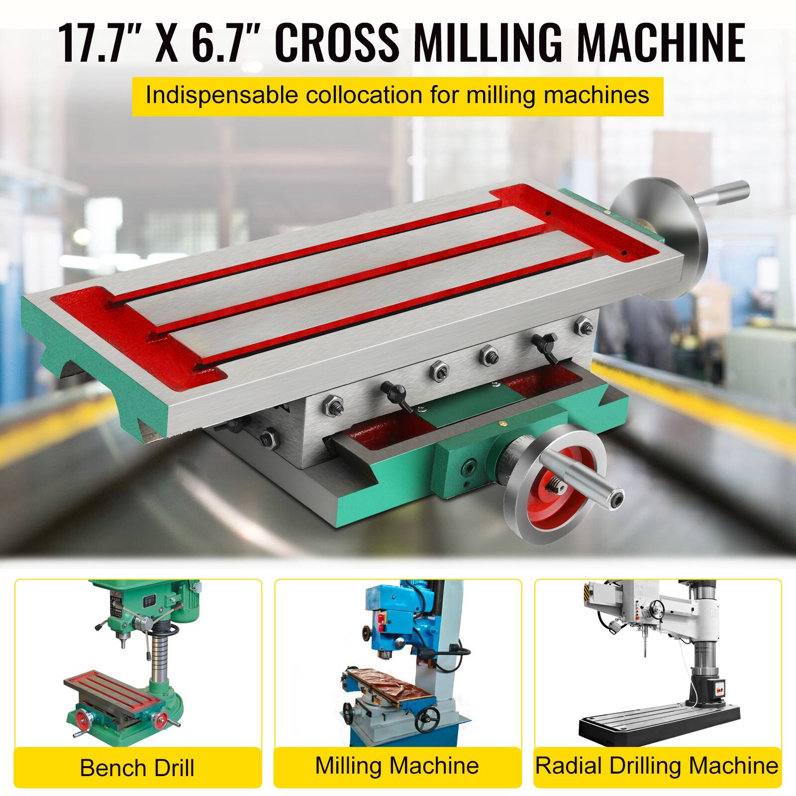 17.7" X 6.7" CROSS MILLING MACHINE  
Indispensable collocation for milling machines  

Bench Drill  
Milling Machine  
Radial Drilling Machine