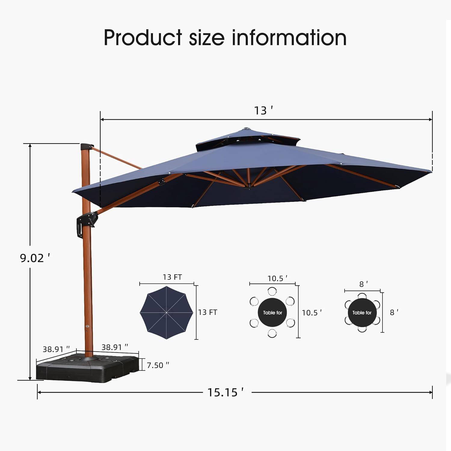 Product size information

- 13 FT
- 9.02'
- 38.91"
- 7.50"
- 15.15'
- Table for 10.5'
- Table for 8'