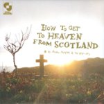 Front. How to Get to Heaven from Scotland [CD].