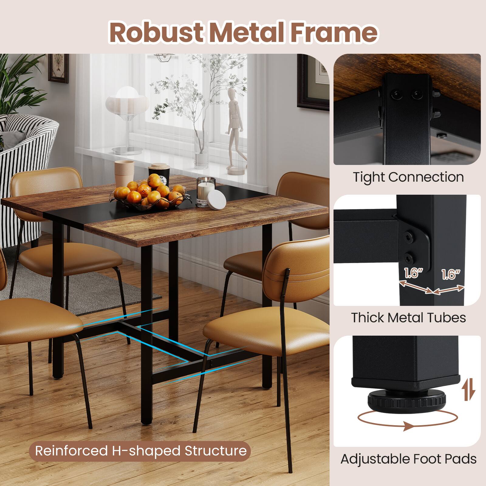 Robust Metal Frame  
Tight Connection  
1.6" Thick Metal Tubes  
Reinforced H-shaped Structure  
Adjustable Foot Pads