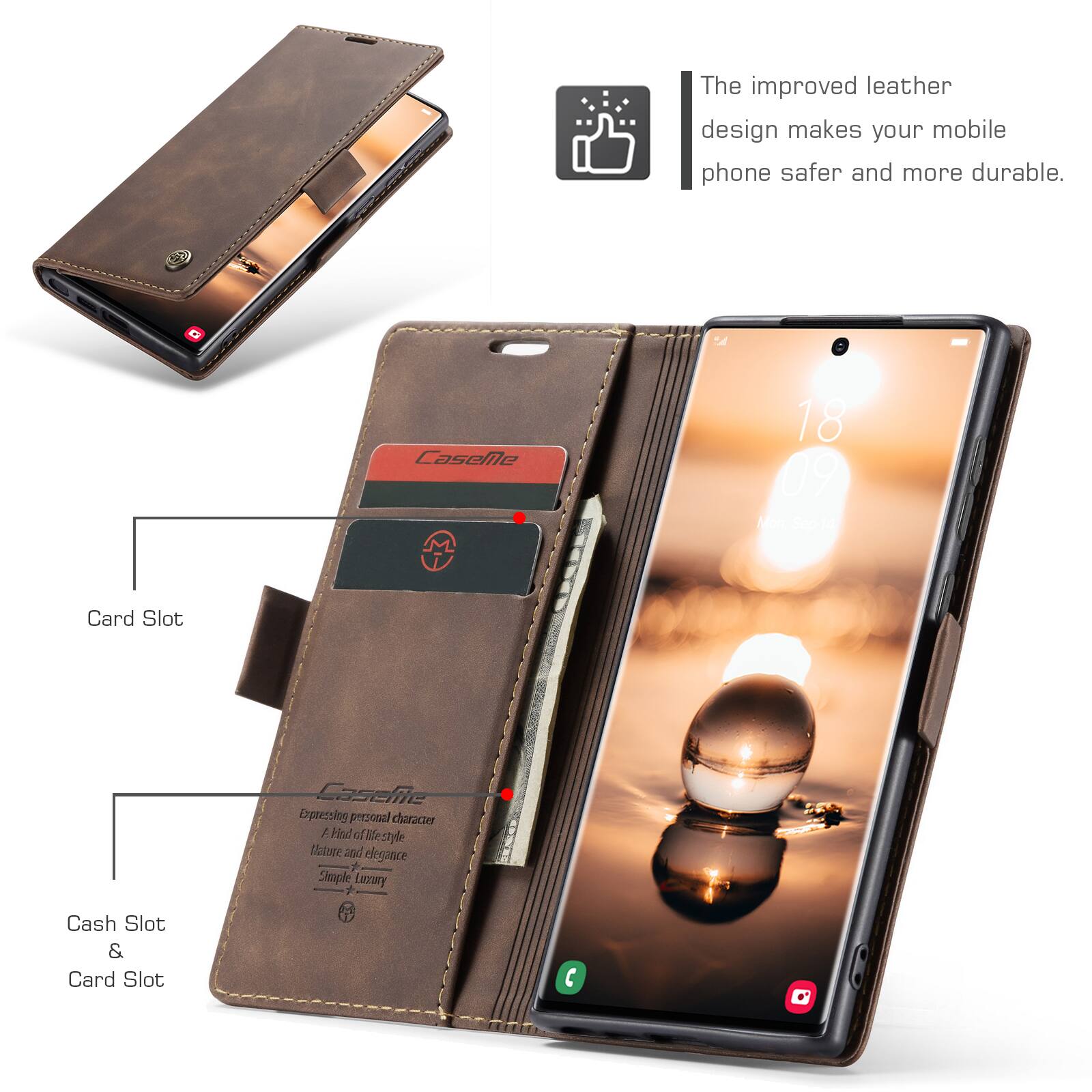 The improved leather design makes your mobile phone safer and more durable.

CaseMe
18 09 Mon, Sep 14

Card Slot

Casefite Expressing personal character A hint of lifestyle Nature elegance Simple Luxury

Cash Slot & Card Slot