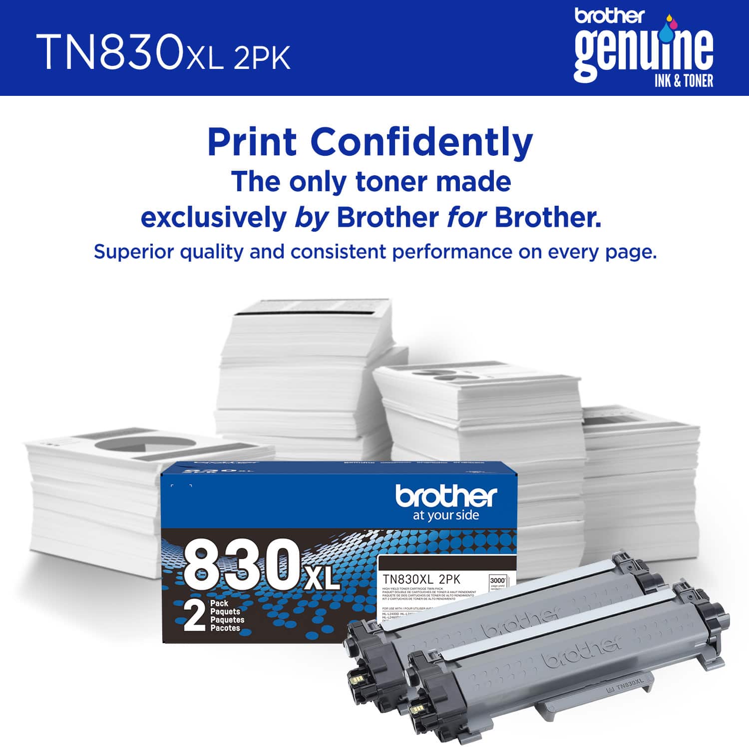 Brother TN830XL XL 2PK Genuine Ink & Toner Print Confidently The only toner made exclusively by Brother for Brother. Superior quality and consistent performance on every page. 830, XL Pack 2 Paquets Paquetes Pacotes brother at your side TN830XL 2PK 3000