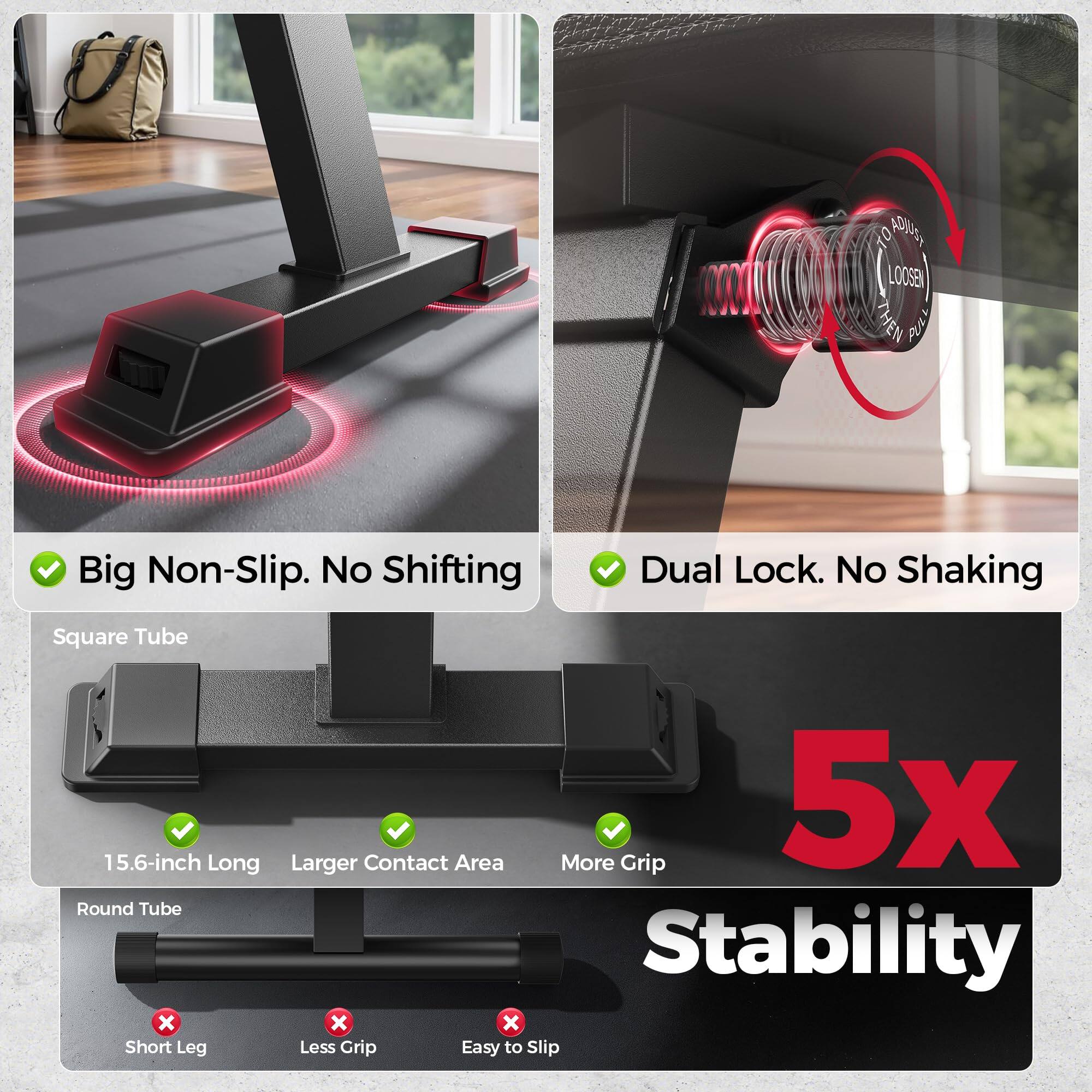 - Big Non-Slip. No Shifting
- Dual Lock. No Shaking
- Square Tube 15.6-inch Long Larger Contact Area More Grip 5x Round Tube Stability X X X Short Leg Less Grip Easy to Slip