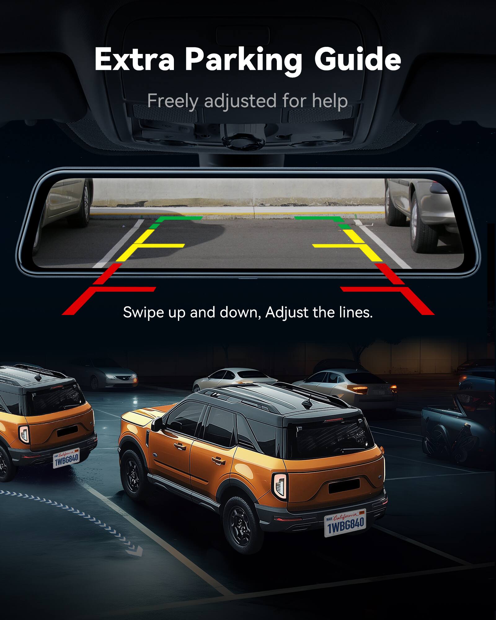 Extra Parking Guide  
Freely adjusted for help  

Swipe up and down, Adjust the lines.  

1WBG840  
1WBG840