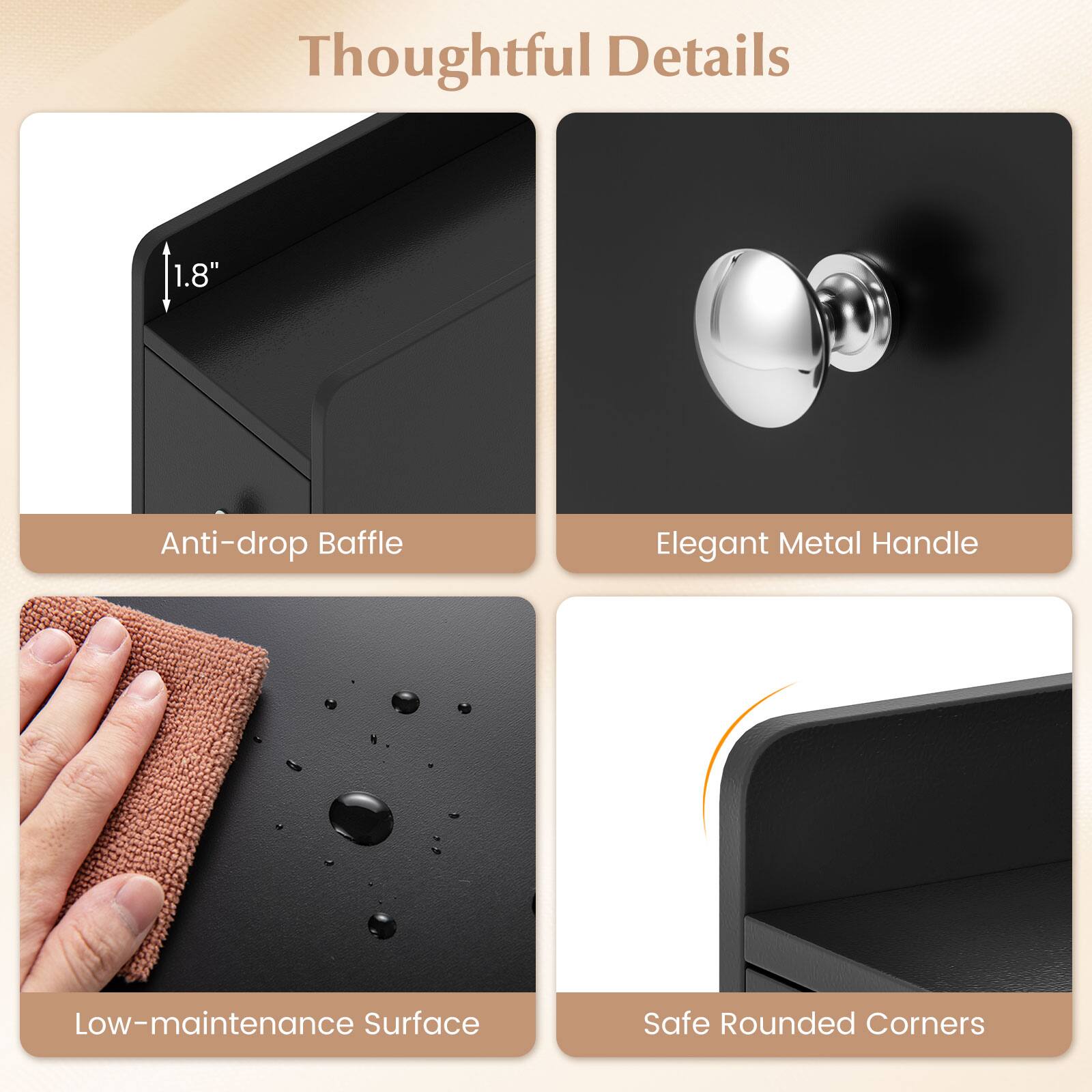 Thoughtful Details

1.8" Anti-drop Baffle  
Elegant Metal Handle  
Low-maintenance Surface  
Safe Rounded Corners