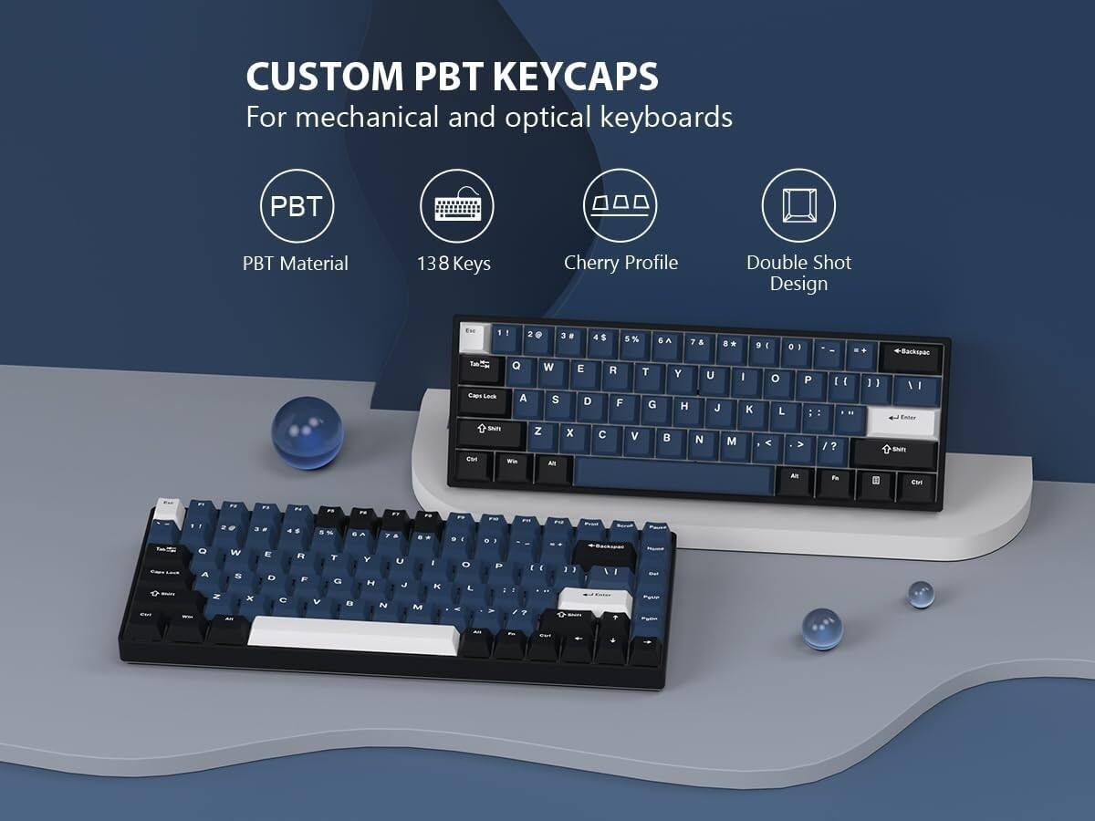CUSTOM PBT KEYCAPS  
For mechanical and optical keyboards  

PBT Material  
138 Keys  
Cherry Profile  
Double Shot Design  

1 2 3 4 5 6 7 8 9 0  
Q W E R T Y U I O P  
A S D F G H J K L ; '  
Z X C V B N M , . /  
Shift Ctrl Alt Space  
Backspace Enter