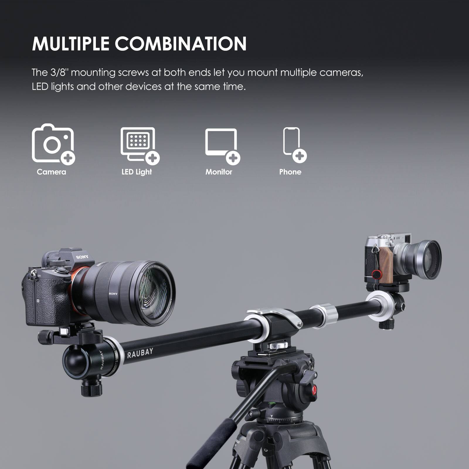 MULTIPLE COMBINATION

The 3/8" mounting screws at both ends let you mount multiple cameras, LED lights and other devices at the same time.

Camera + LED Light + Monitor + Phone

SOT a SAUBAY RAUBAY