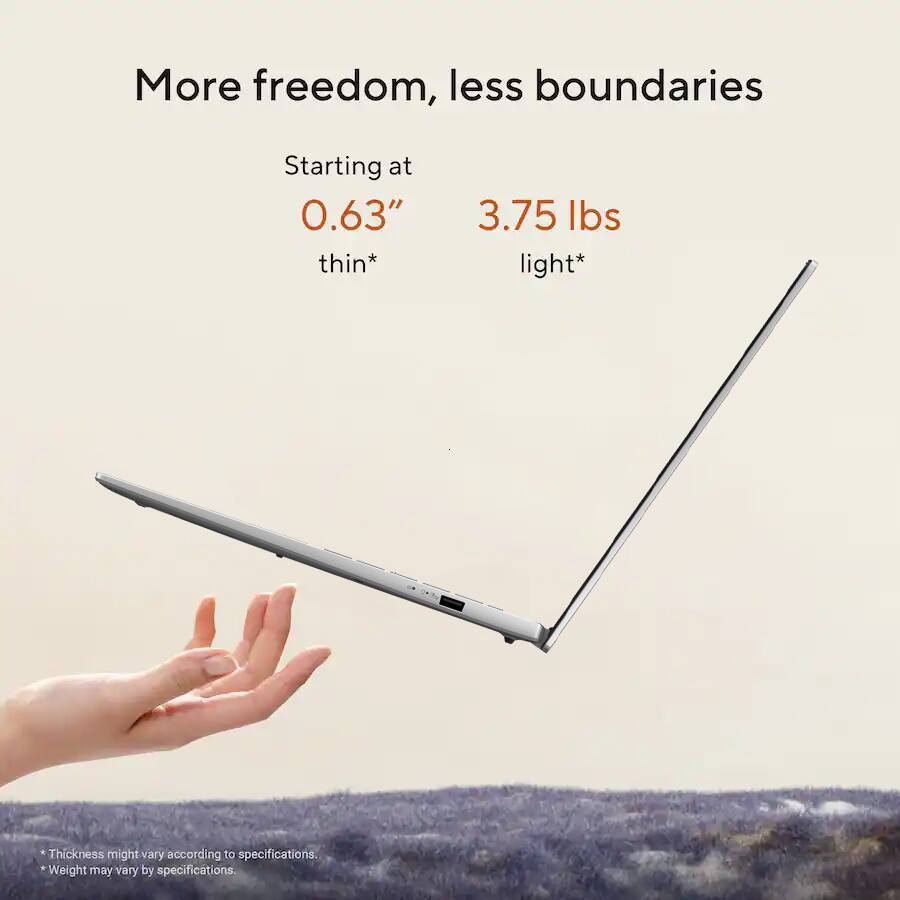 More freedom, less boundaries

Starting at 0.63" thin*
3.75 lbs light*

*Thickness might vary according to specifications.
*Weight may vary by specifications.
