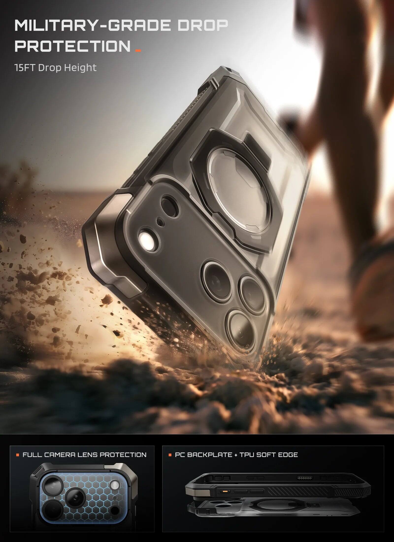 MILITARY-GRADE DROP PROTECTION  
15FT Drop Height  
FULL CAMERA LENS PROTECTION  
PC BACKPLATE + TPU SOFT EDGE