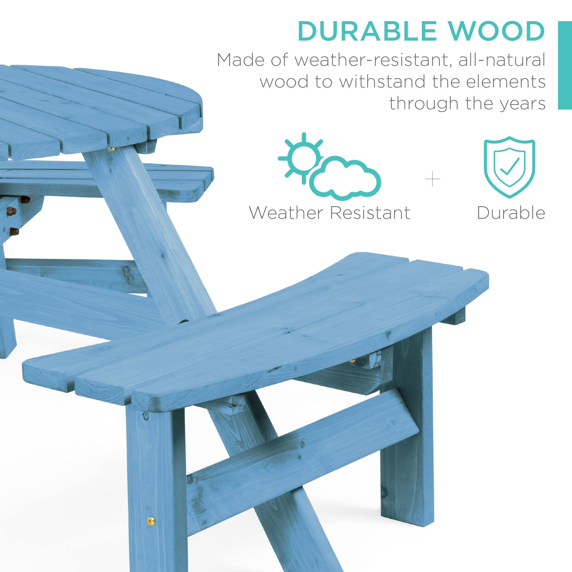DURABLE WOOD  
Made of weather-resistant, all-natural wood to withstand the elements through the years  

Weather Resistant + Durable