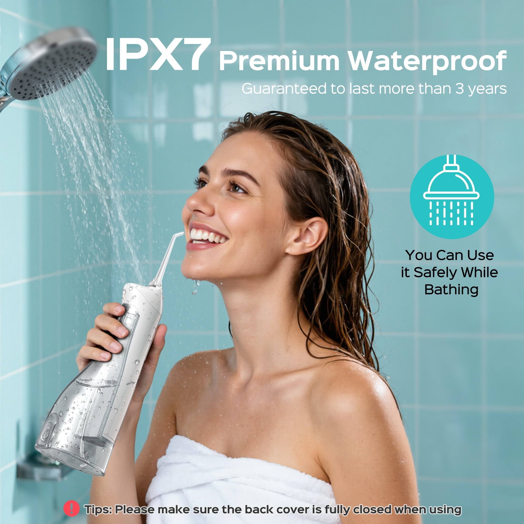 IPX7 Premium Waterproof  
Guaranteed to last more than 3 years  
You Can Use it Safely While Bathing!  

Tips: Please make sure the back cover is fully closed when using