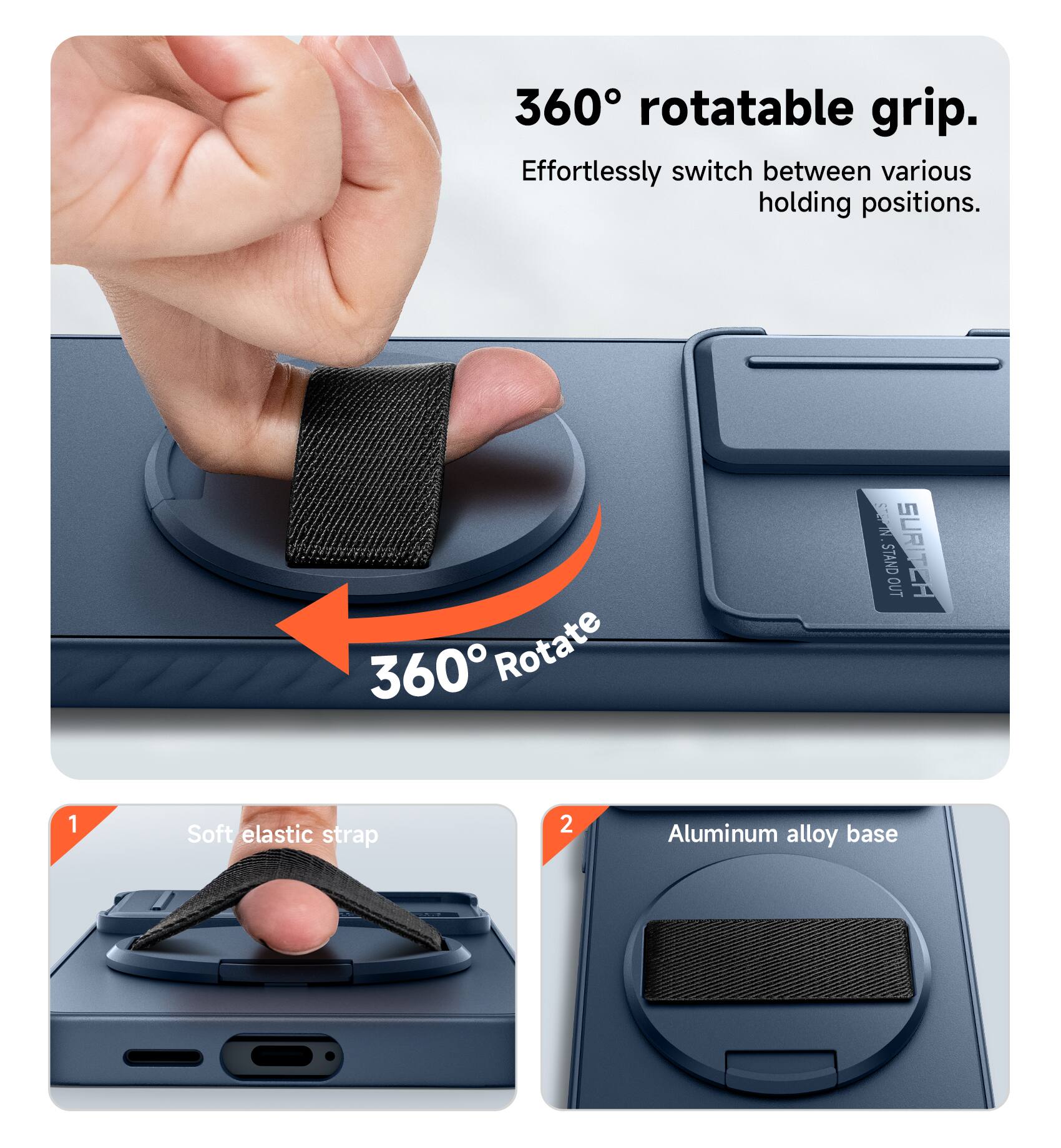 360° rotatable grip. Effortlessly switch between various holding positions. 360° Rotate. 1 Soft elastic strap. 2 Aluminum alloy base.