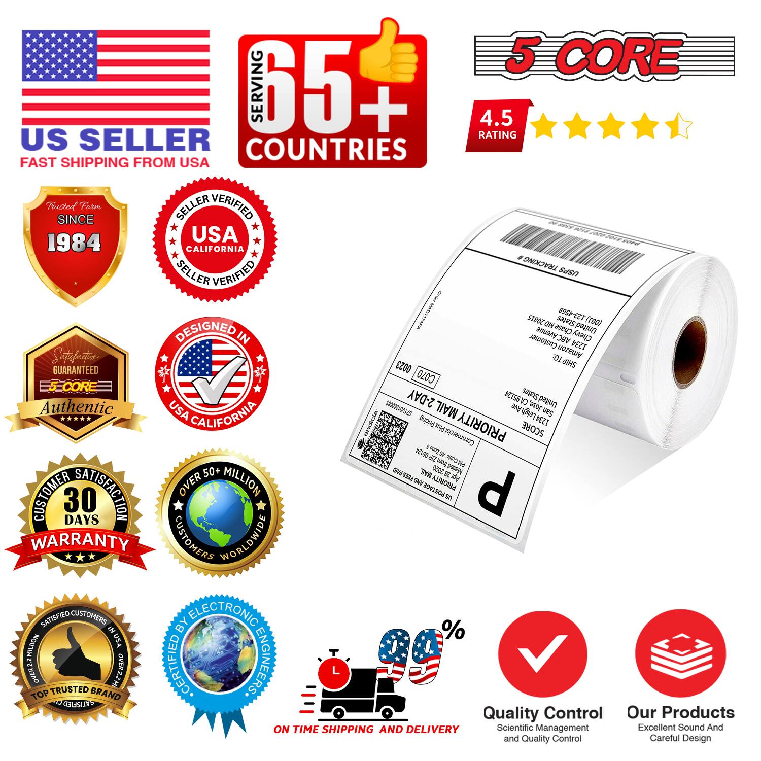 **US SELLER**  
FAST SHIPPING FROM USA  

**65+ COUNTRIES**  
**4.5 RATING**  

**Trusted Since 1984**  
**SELLER VERIFIED USA CALIFORNIA**  
**SELLER VERIFIED USA CALIFORNIA**  
**DESIGNED IN USA**  
**5 CORE Authentic**  
**SATISFACTION GUARANTEED**  
**30 DAYS WARRANTY**  
**OVER 50+ MILLION CUSTOMERS WORLDWIDE**  
**TOP TRUSTED BRAND**  
**ON TIME SHIPPING AND DELIVERY**  
**QUALITY CONTROL**  
**Scientific Management and Quality Control**  
**Our Products**  
**Excellent Sound And Careful Design**  

**5 CORE**  

**Quality Control**  
**Scientific Management and Quality Control**  
**Our Products**  
**Excellent Sound And Careful Design**  

**ON TIME SHIPPING AND DELIVERY**  

**SATISFACTION GUARANTEED**  
**30 DAYS WARRANTY**  
**OVER 50+ MILLION CUSTOMERS WORLDWIDE**  
**TOP TRUSTED BRAND**  

**5 CORE**  
**Authentic**  
**USA CALIFORNIA**