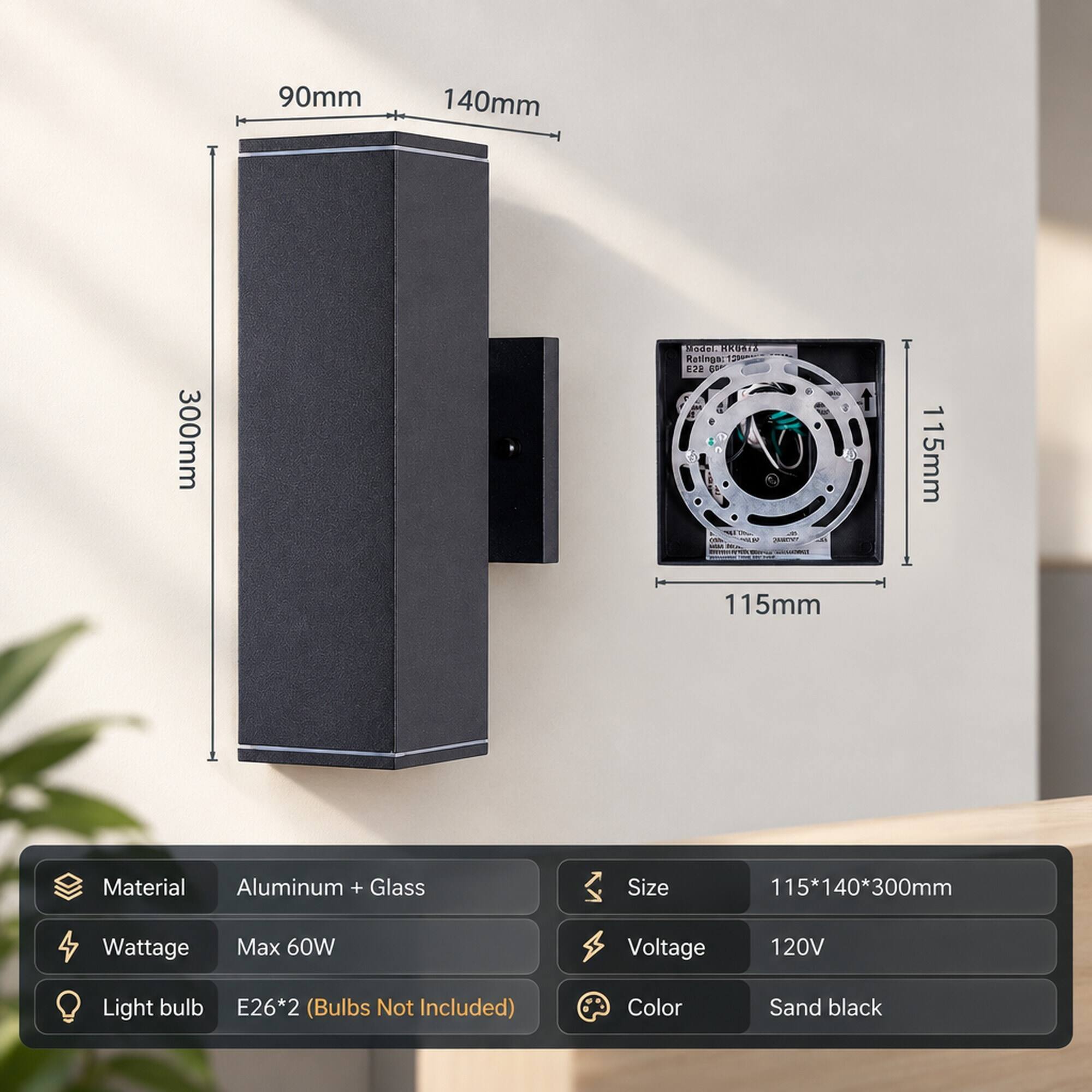 90mm  
140mm  
300mm  
Model: HOUSES Reaingart E22  
115mm  
Material: Aluminum + Glass  
Size: 115*140*300mm  
Wattage: Max 60W  
Voltage: 120V  
Light bulb: E26*2 (Bulbs Not Included)  
Color: Sand black