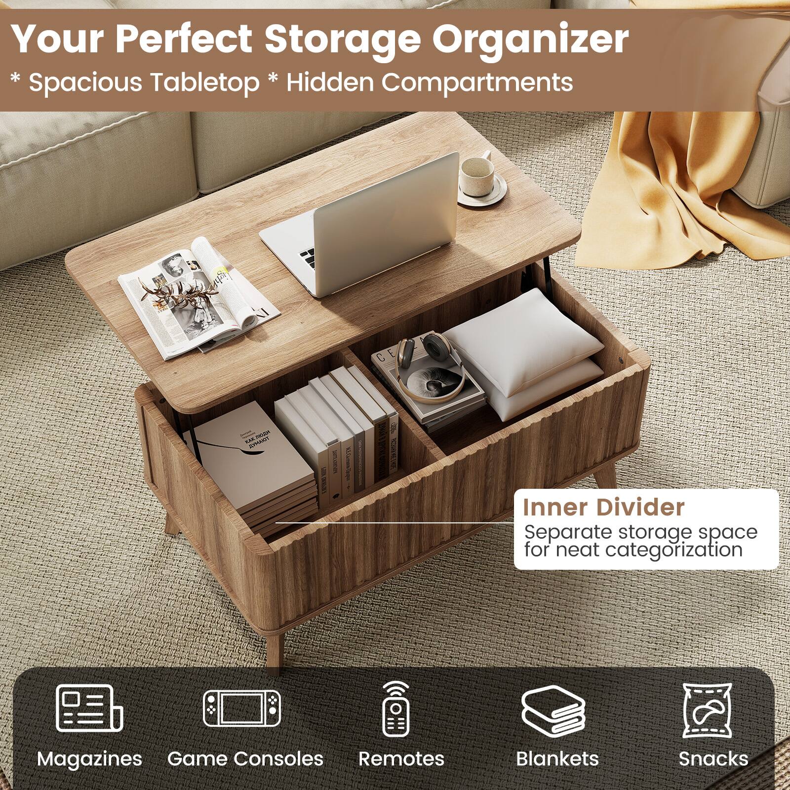 Your Perfect Storage Organizer  
* Spacious Tabletop * Hidden Compartments  

Inner Divider  
Separate storage space for neat categorization  

Magazines  
Game Consoles  
Remotes  
Blankets  
Snacks
