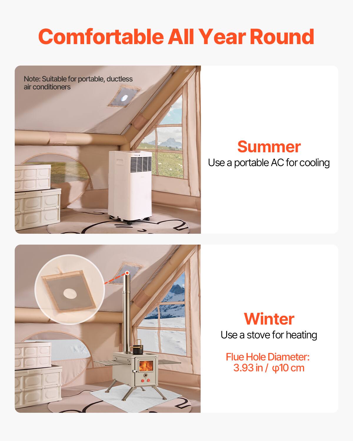 Comfortable All Year Round

Note: Suitable for portable, ductless air conditioners

Summer
Use a portable AC for cooling

Winter
Use a stove for heating
Flue Hole Diameter: 3.93 in / 10 cm