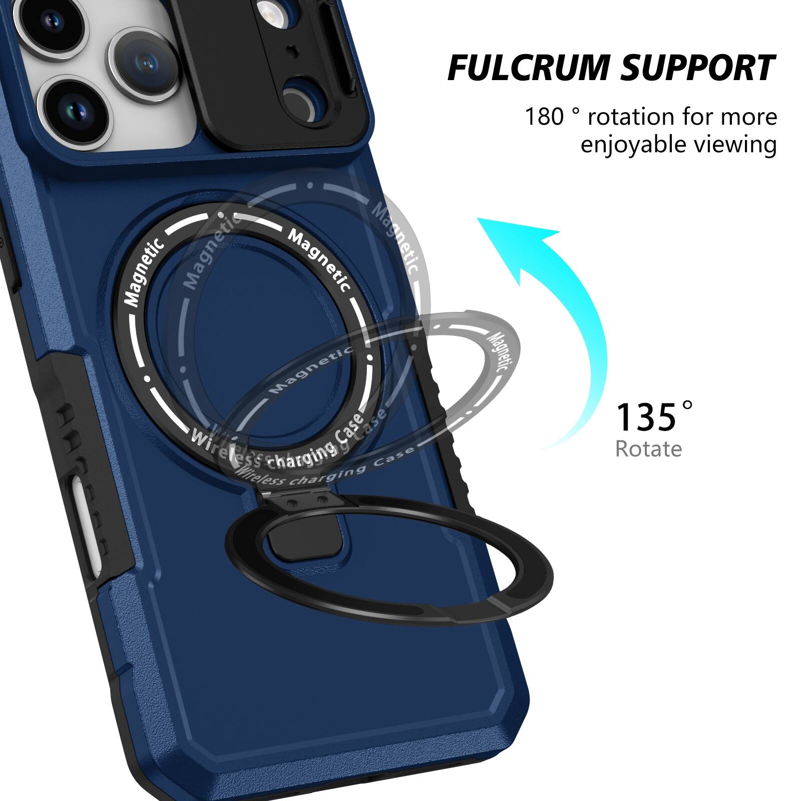 FULCRUM SUPPORT  
Magnetic Wireless Charging Case  
180° rotation for more enjoyable viewing  
135° Rotate