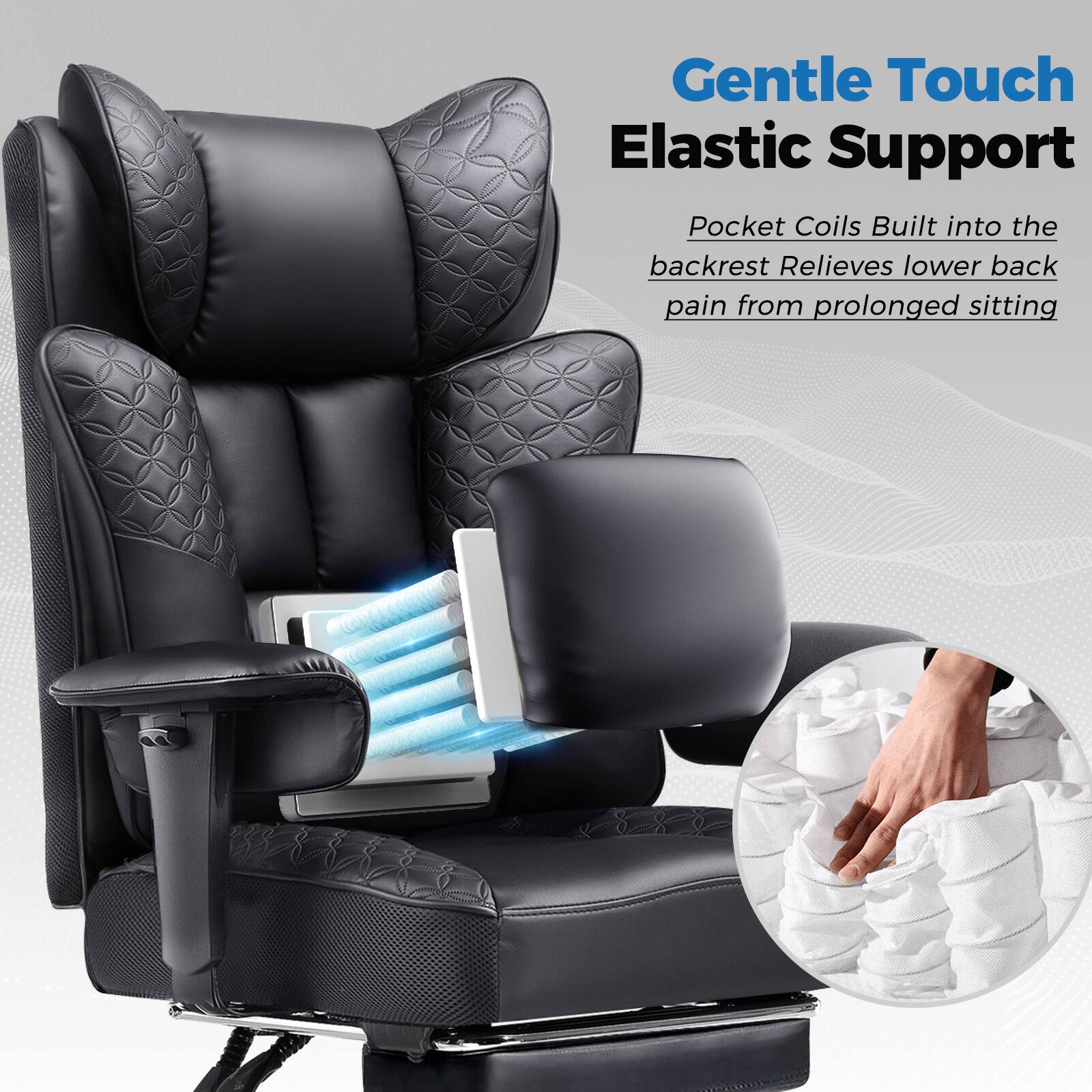 Gentle Touch  
Elastic Support  

Pocket Coils Built into the backrest Relieves lower back pain from prolonged sitting