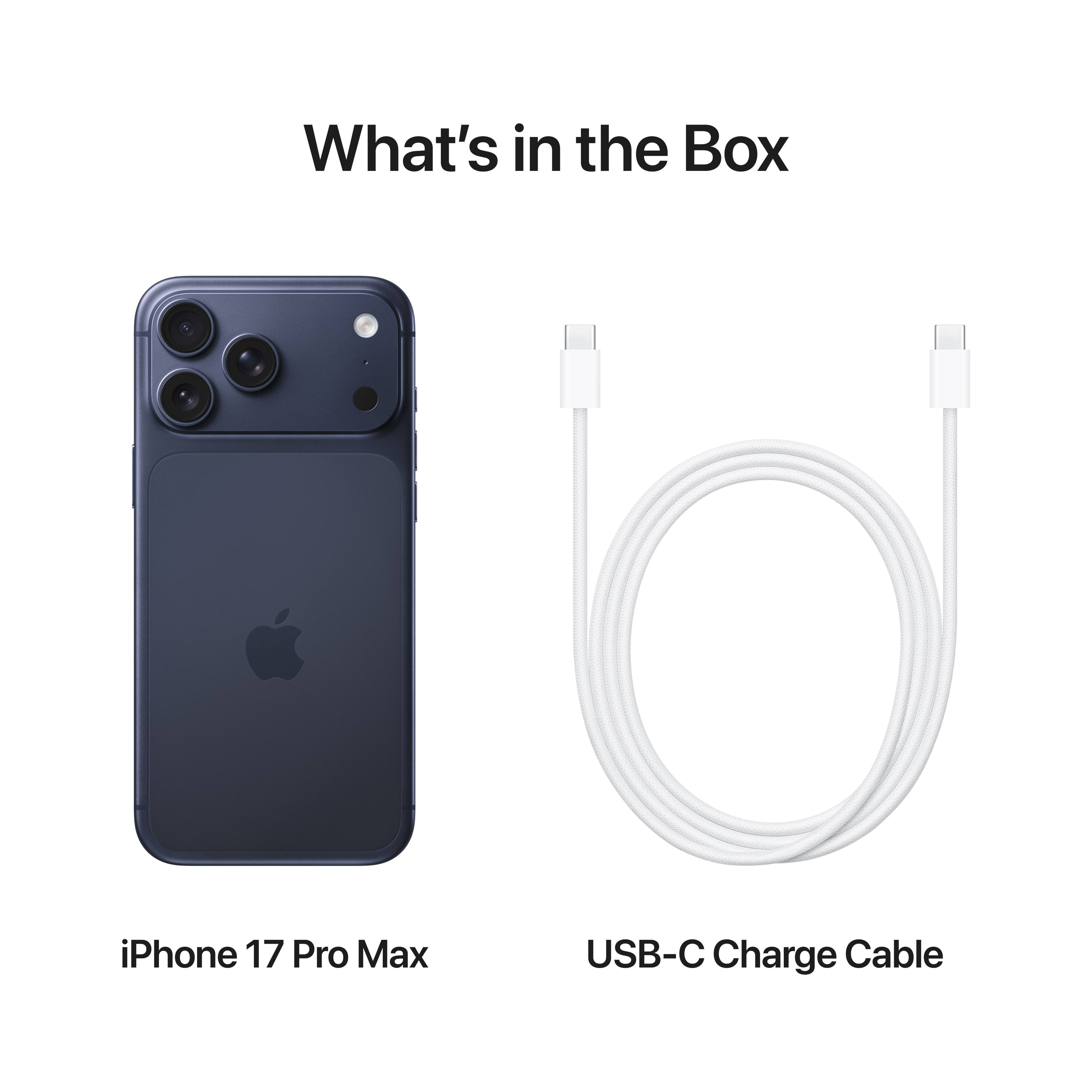 What's in the Box

iPhone 17 Pro Max

USB-C Charge Cable