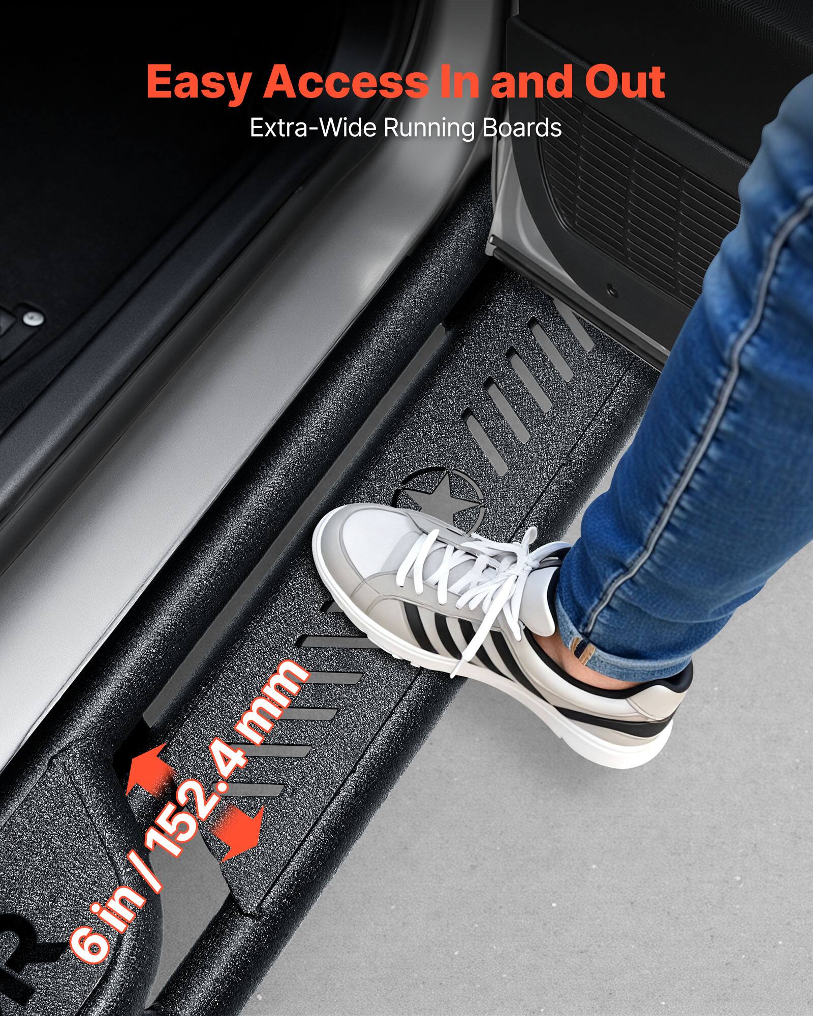 Easy Access In and Out  
Extra-Wide Running Boards  
6 in / 152.4 mm