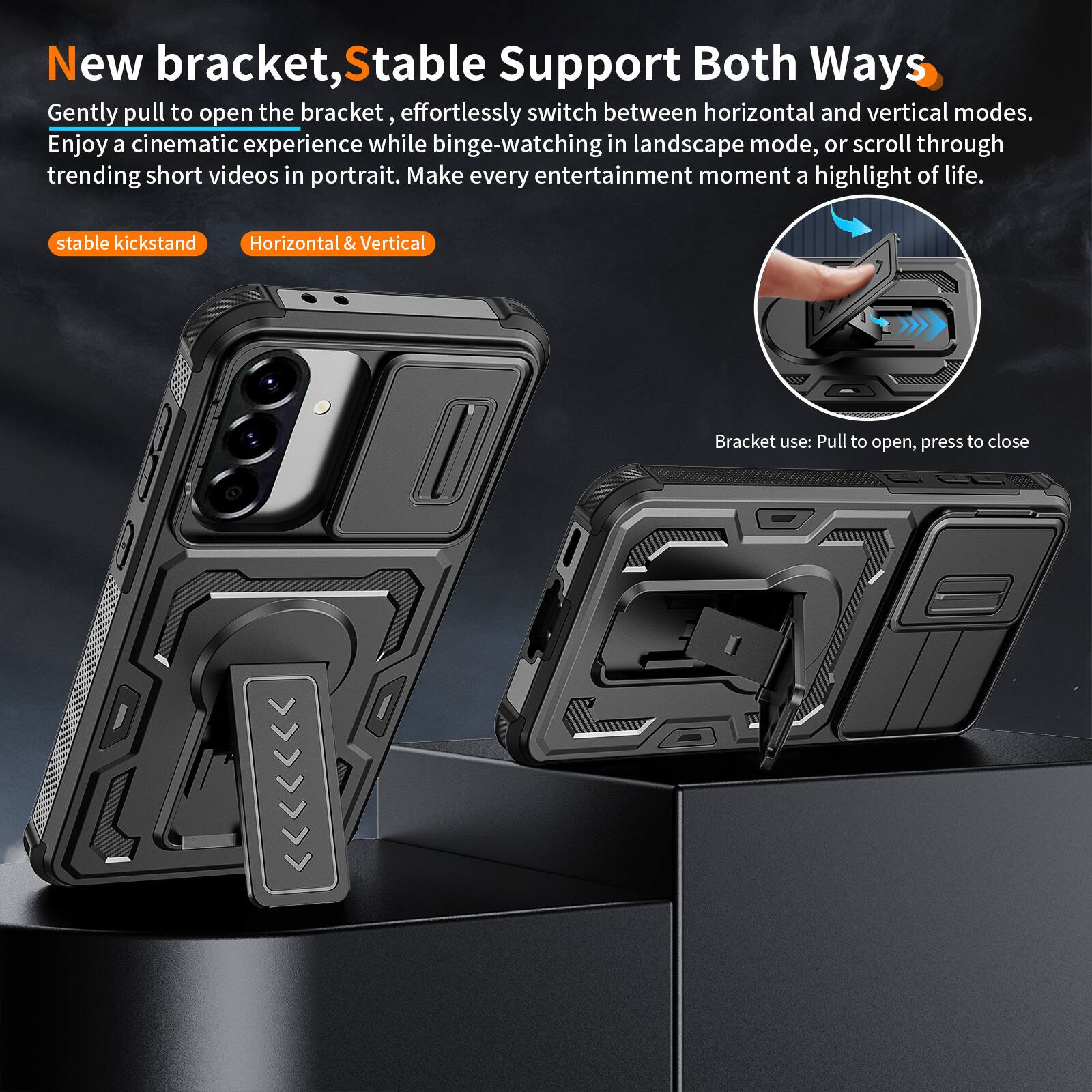 New bracket, Stable Support Both Ways

Gently pull to open the bracket, effortlessly switch between horizontal and vertical modes. Enjoy a cinematic experience while binge-watching in landscape mode, or scroll through trending short videos in portrait. Make every entertainment moment a highlight of life.

stable kickstand
Horizontal & Vertical

Bracket use: Pull to open, press to close