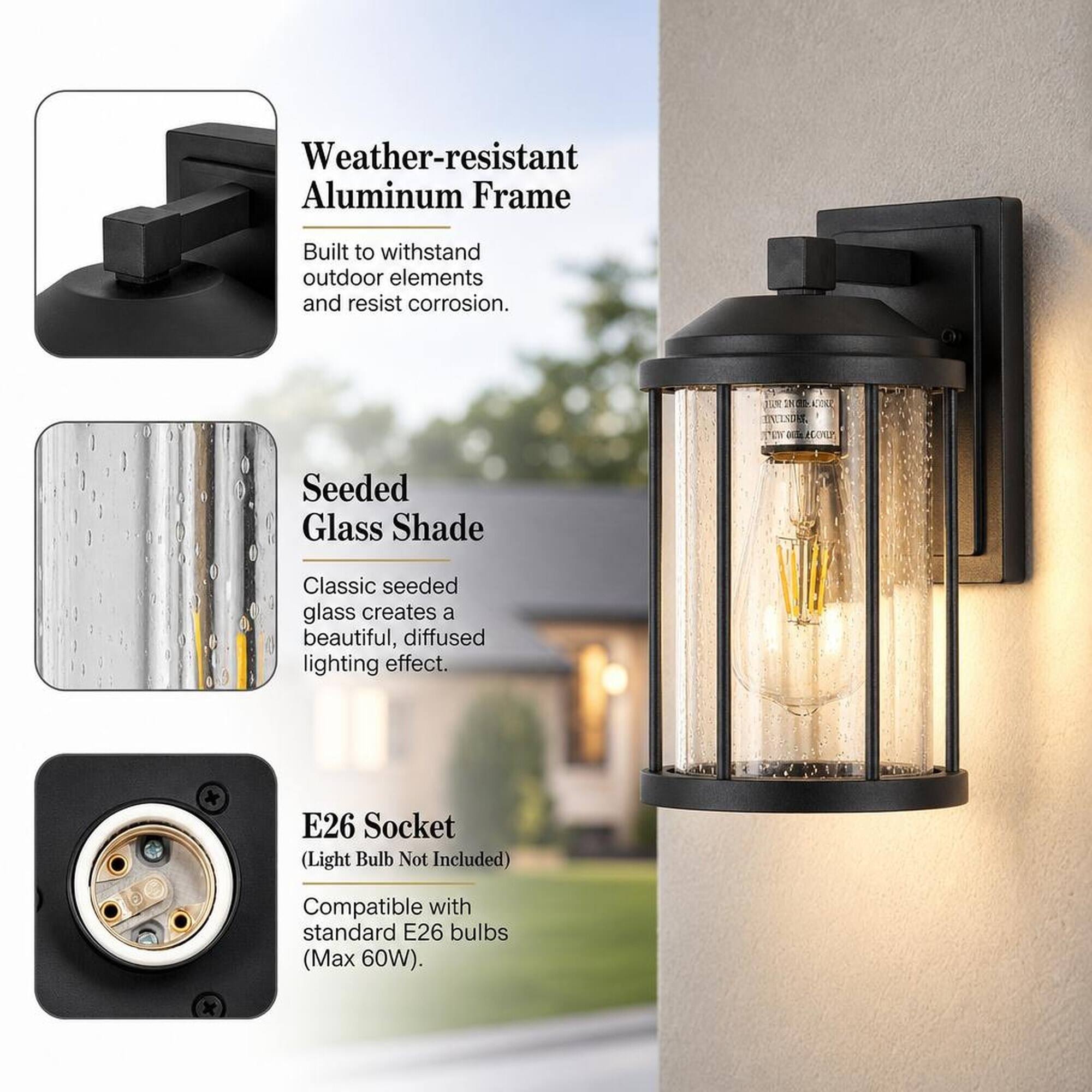 Weather-resistant Aluminum Frame  
Built to withstand outdoor elements and resist corrosion.  

Seeded Glass Shade  
Classic seeded glass creates a beautiful, diffused lighting effect.  

E26 Socket (Light Bulb Not Included)  
Compatible with standard E26 bulbs (Max 60W).