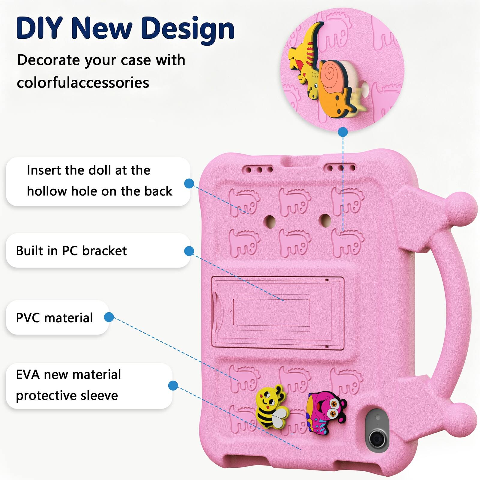 DIY New Design  
Decorate your case with colorful accessories  
Insert the doll at the hollow hole on the back  
Built in PC bracket  
PVC material  
EVA new material protective sleeve