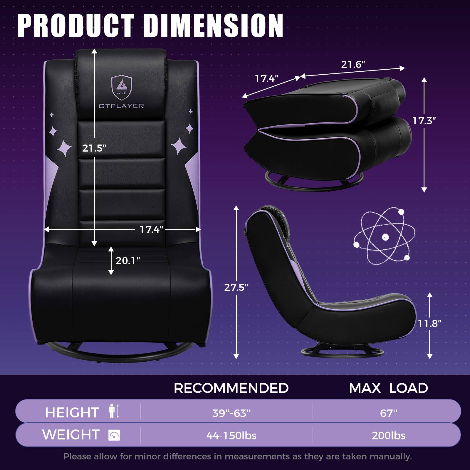 **PRODUCT DIMENSION**

- 17.4" x 21.5" x 20.1" x 27.5" x 11.8"
- 17.4" x 21.6" x 17.3" x 27.5" x 11.8"

**RECOMMENDED MAX LOAD**

- HEIGHT: 39"-63"
- WEIGHT: 44-150lbs

**MAX LOAD**

- HEIGHT: 67"
- WEIGHT: 200lbs

Please allow for minor differences in measurements as they are taken manually.