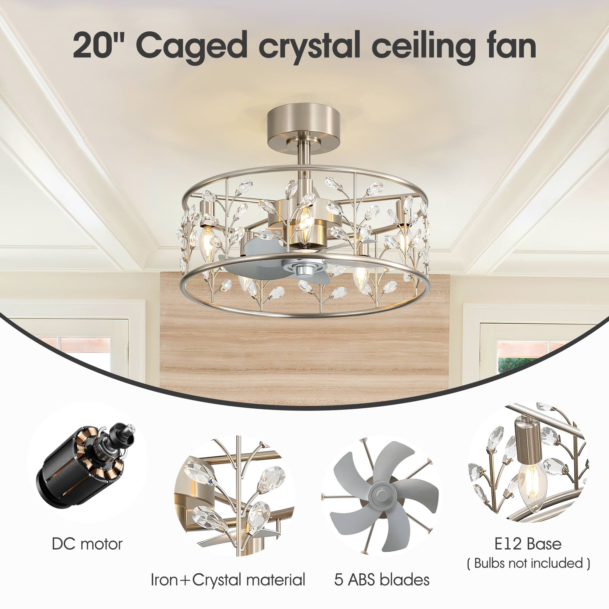 20" Caged crystal ceiling fan

- DC motor
- Iron + Crystal material
- 5 ABS blades
- E12 Base (Bulbs not included)
