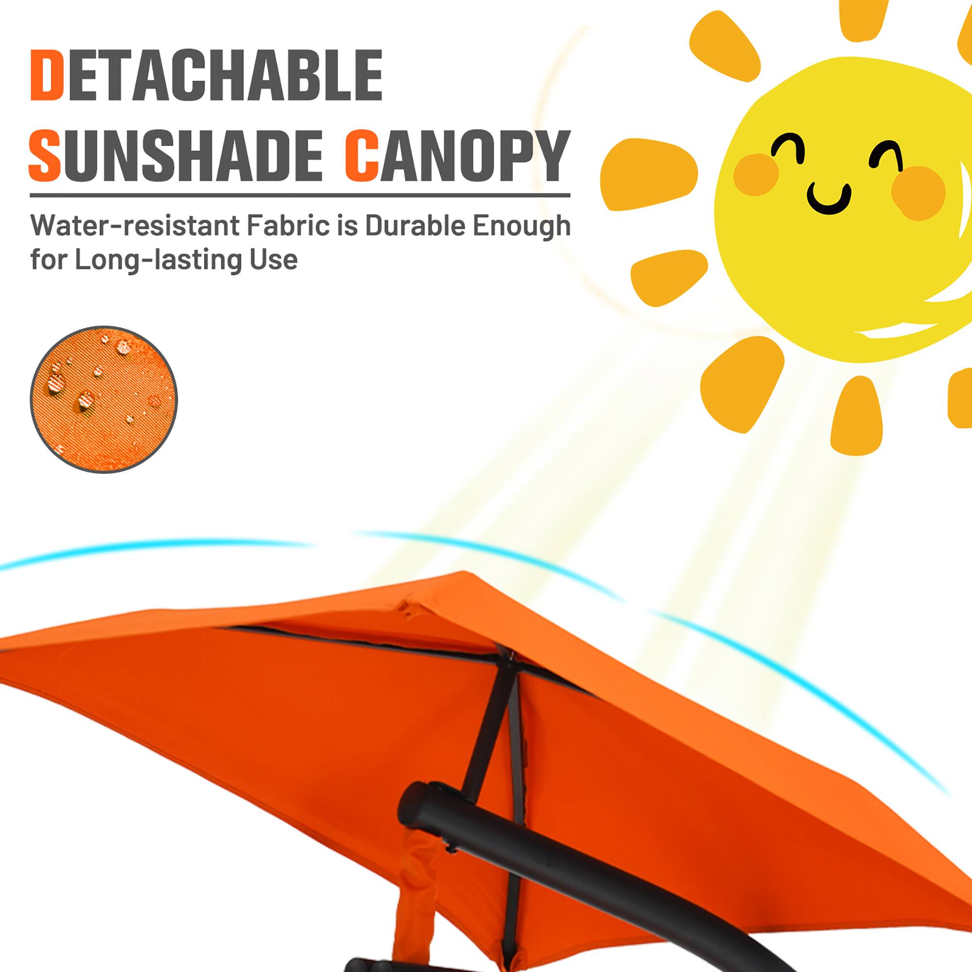 DETACHABLE SUNSHADE CANOPY  
Water-resistant Fabric is Durable Enough for Long-lasting Use