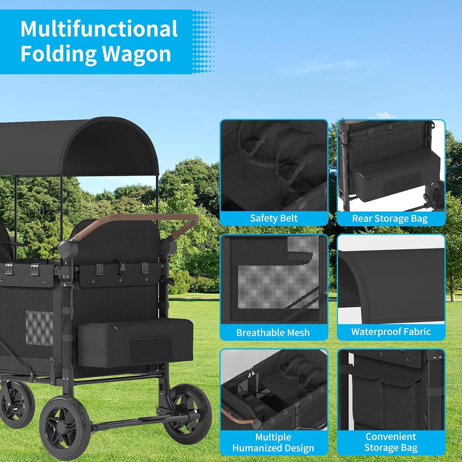 Multifunctional Folding Wagon

- Safety Belt
- Rear Storage Bag
- Breathable Mesh
- Waterproof Fabric
- Multiple Humanized Design
- Convenient Storage Bag
