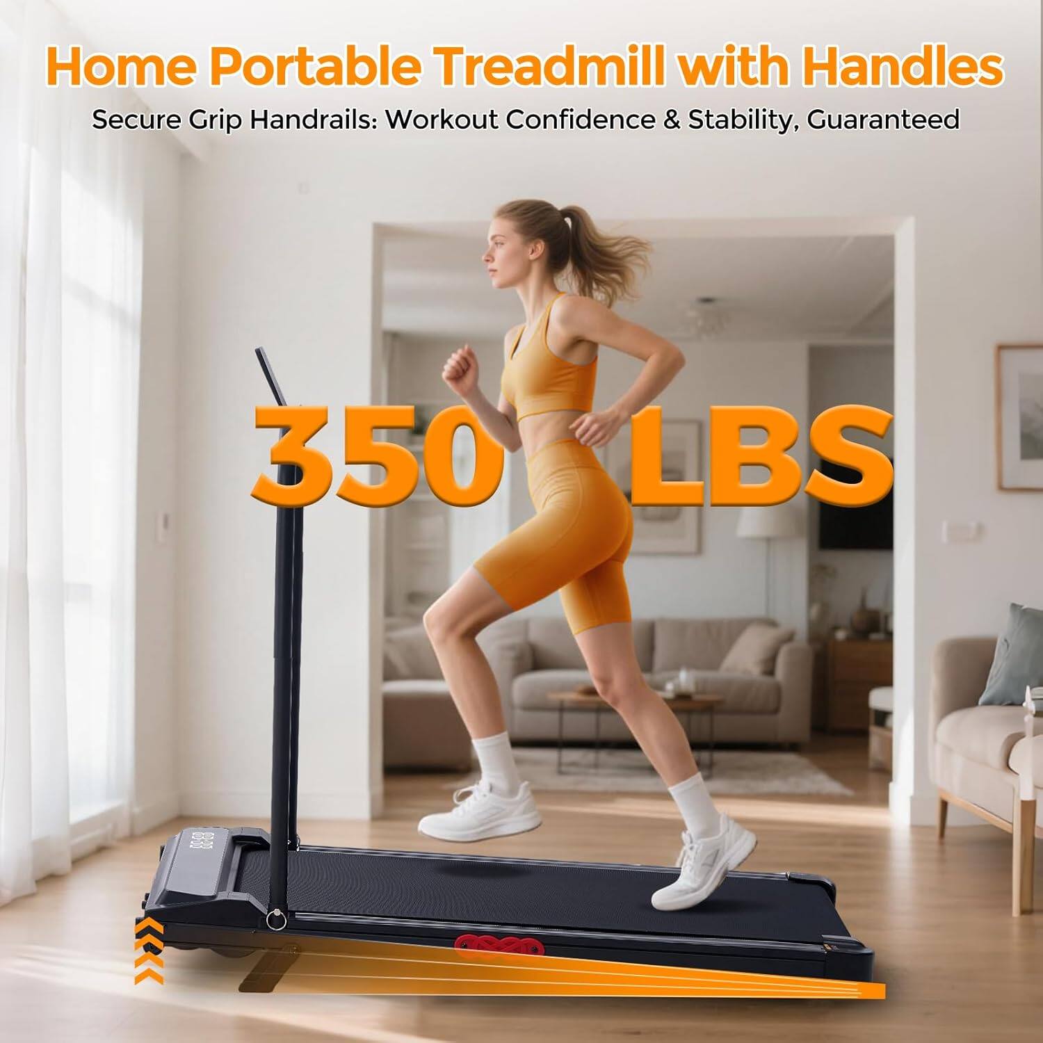 Home Portable Treadmill with Handles  
Secure Grip Handrails: Workout Confidence & Stability, Guaranteed  
350 LBS
