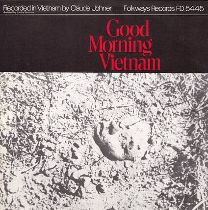 Recorded in Vietnam by Claude Johner
Folkways Records FD 5445
Assisted by Janine Antoine
Good Morning Vietnam