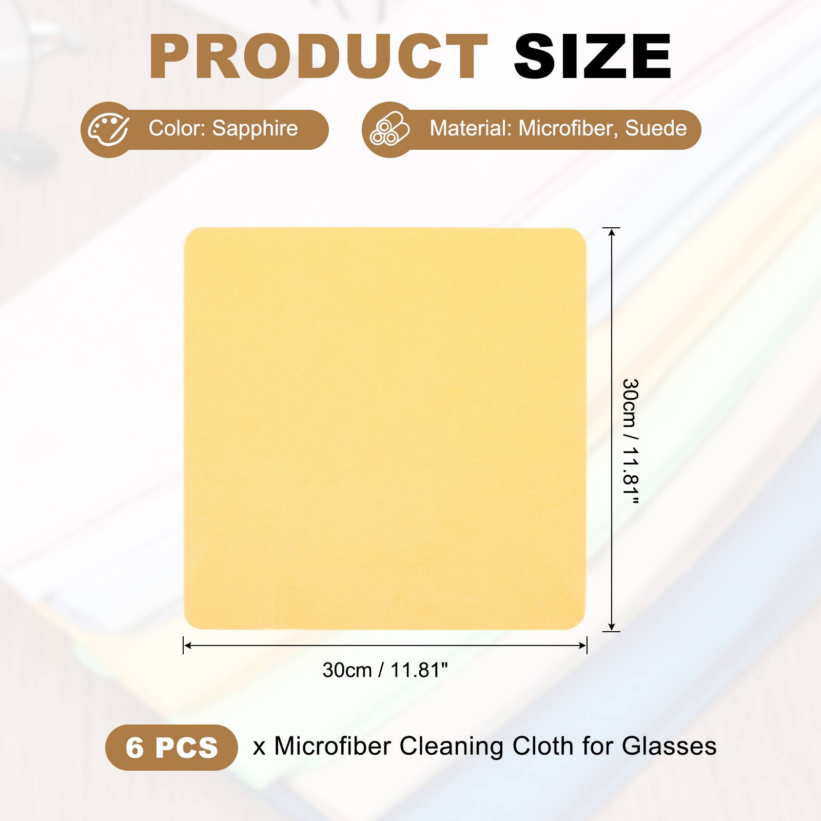 PRODUCT SIZE  
Color: Sapphire  
Material: Microfiber, Suede  
30cm / 11.81"  
6 PCS x Microfiber Cleaning Cloth for Glasses
