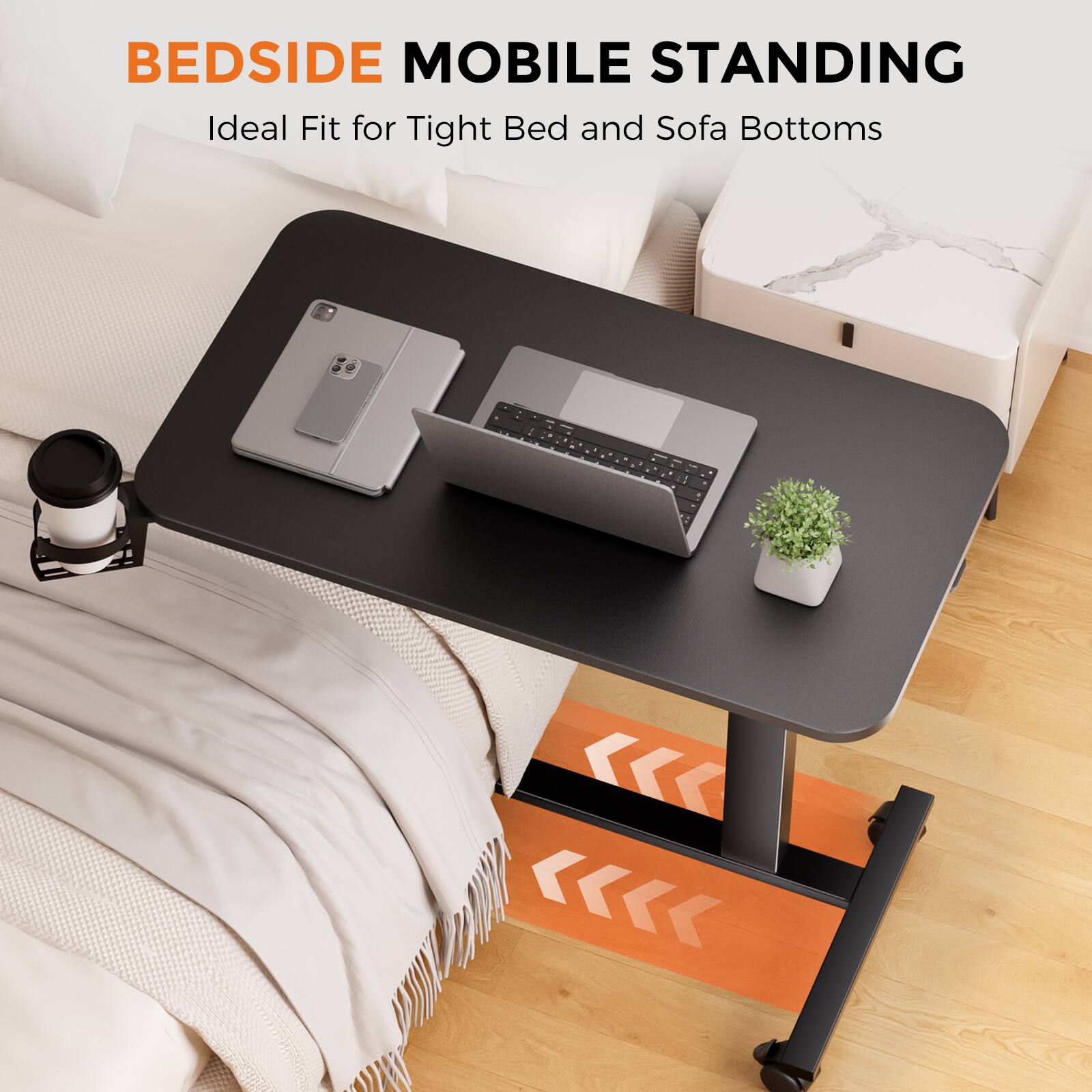 BEDSIDE MOBILE STANDING  
Ideal Fit for Tight Bed and Sofa Bottoms