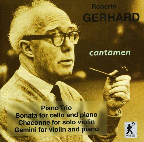 Roberto GERHARD  
cantamen  

Piano Trio  
Sonata for cello and piano  
Chaconne for solo violin  
Gemini for violin and piano  

METIER