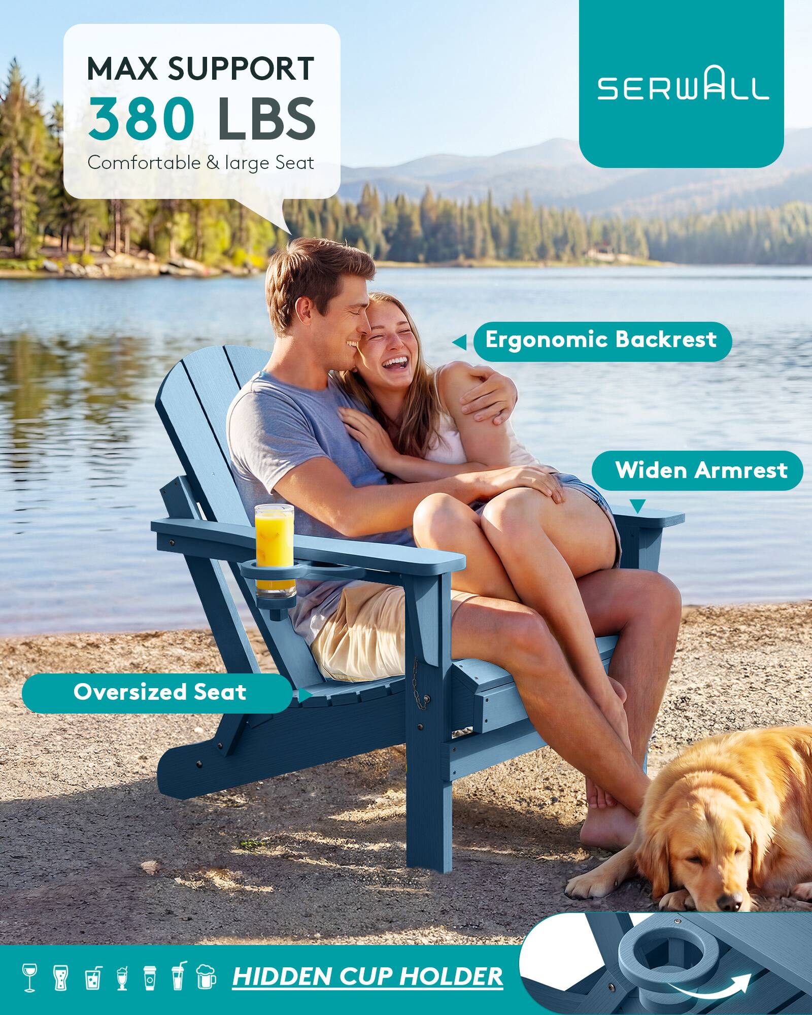 MAX SUPPORT 380 LBS  
Comfortable & large Seat

SERWALL

Ergonomic Backrest

Widen Armrest

Oversized Seat

HIDDEN CUP HOLDER