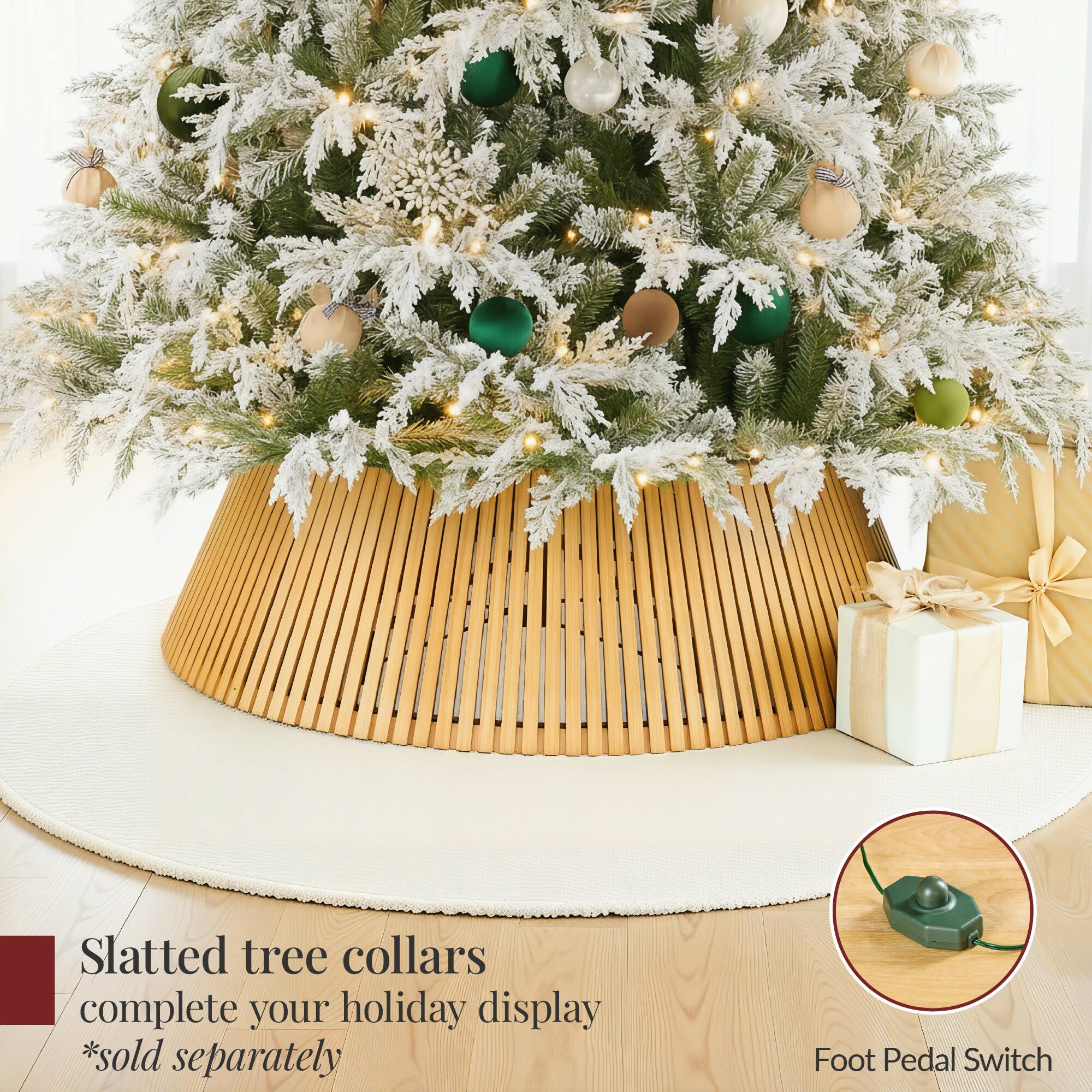 Slatted tree collars complete your holiday display  
*sold separately  

Foot Pedal Switch