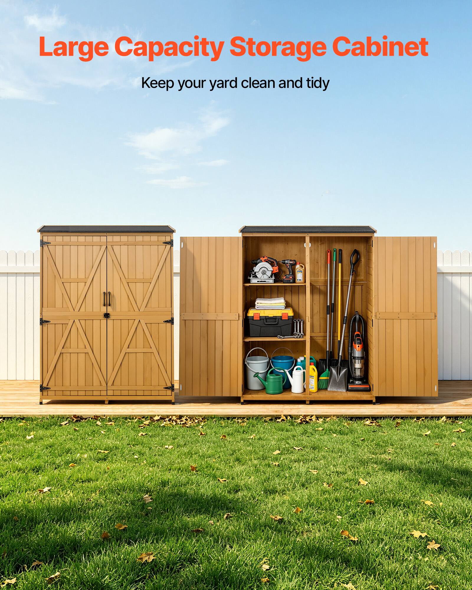 Large Capacity Storage Cabinet  
Keep your yard clean and tidy