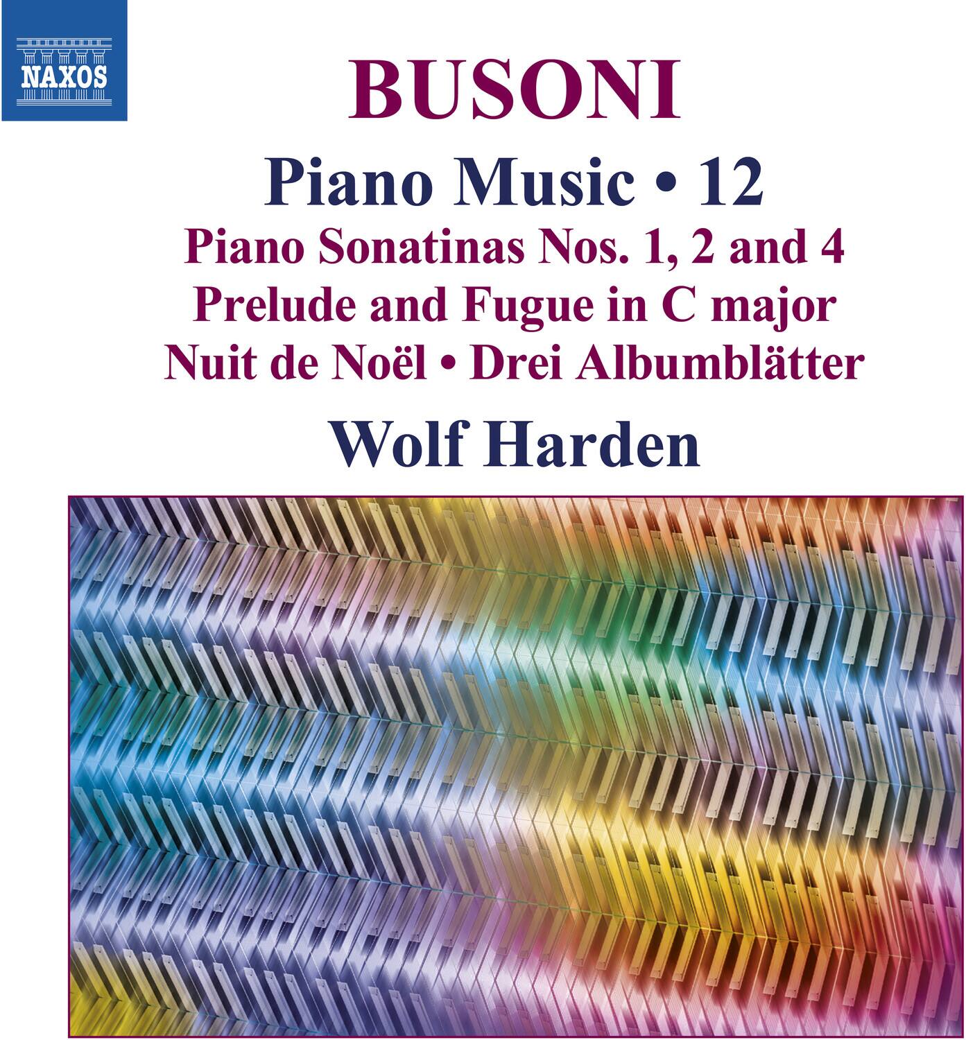 BUSONI  
Piano Music • 12  
Piano Sonatinas Nos. 1, 2 and 4  
Prelude and Fugue in C major  
Nuit de Noël • Drei Albumblätter  
Wolf Harden