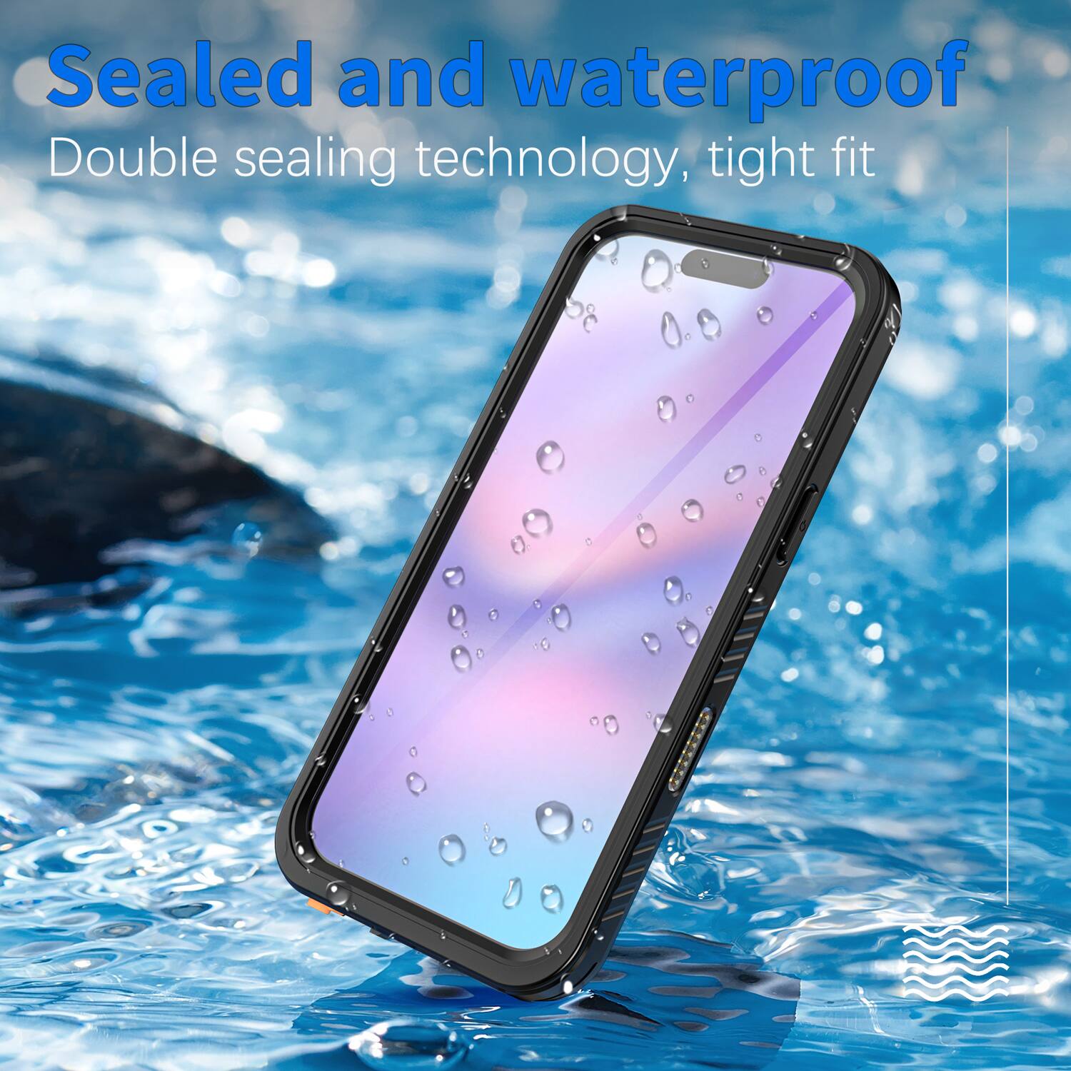 Sealed and waterproof  
Double sealing technology, tight fit