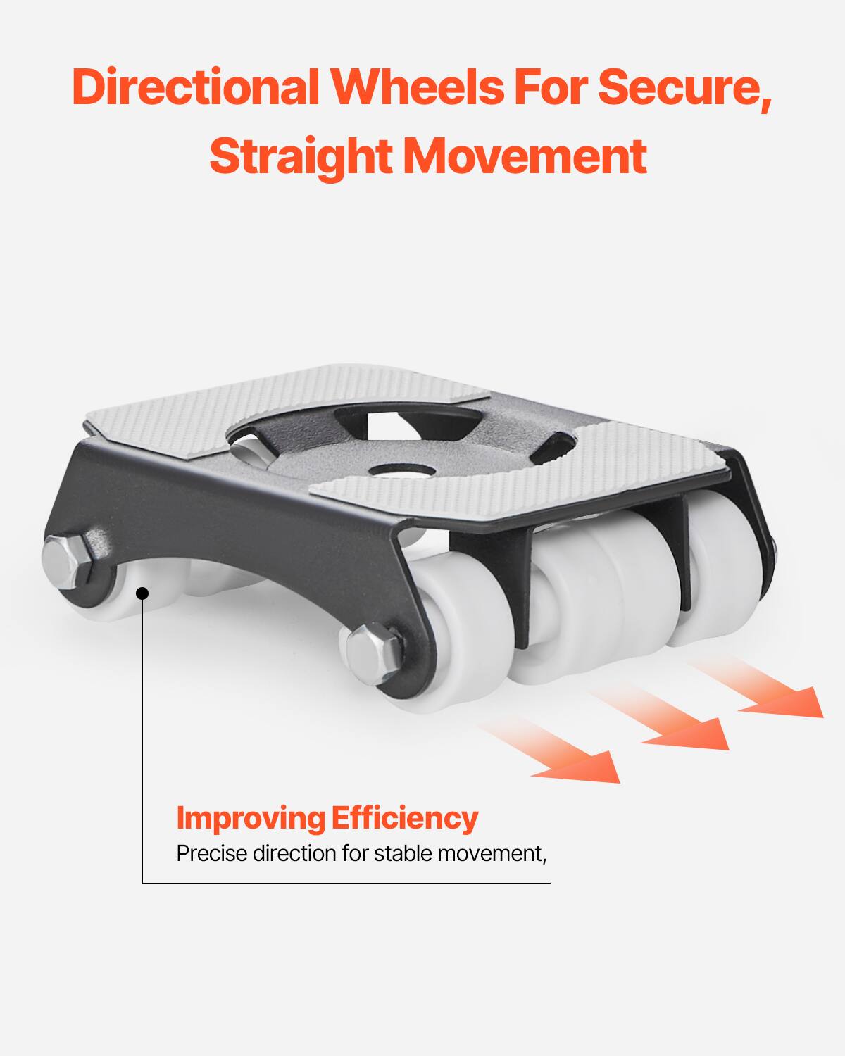 Directional Wheels For Secure, Straight Movement

Improving Efficiency  
Precise direction for stable movement