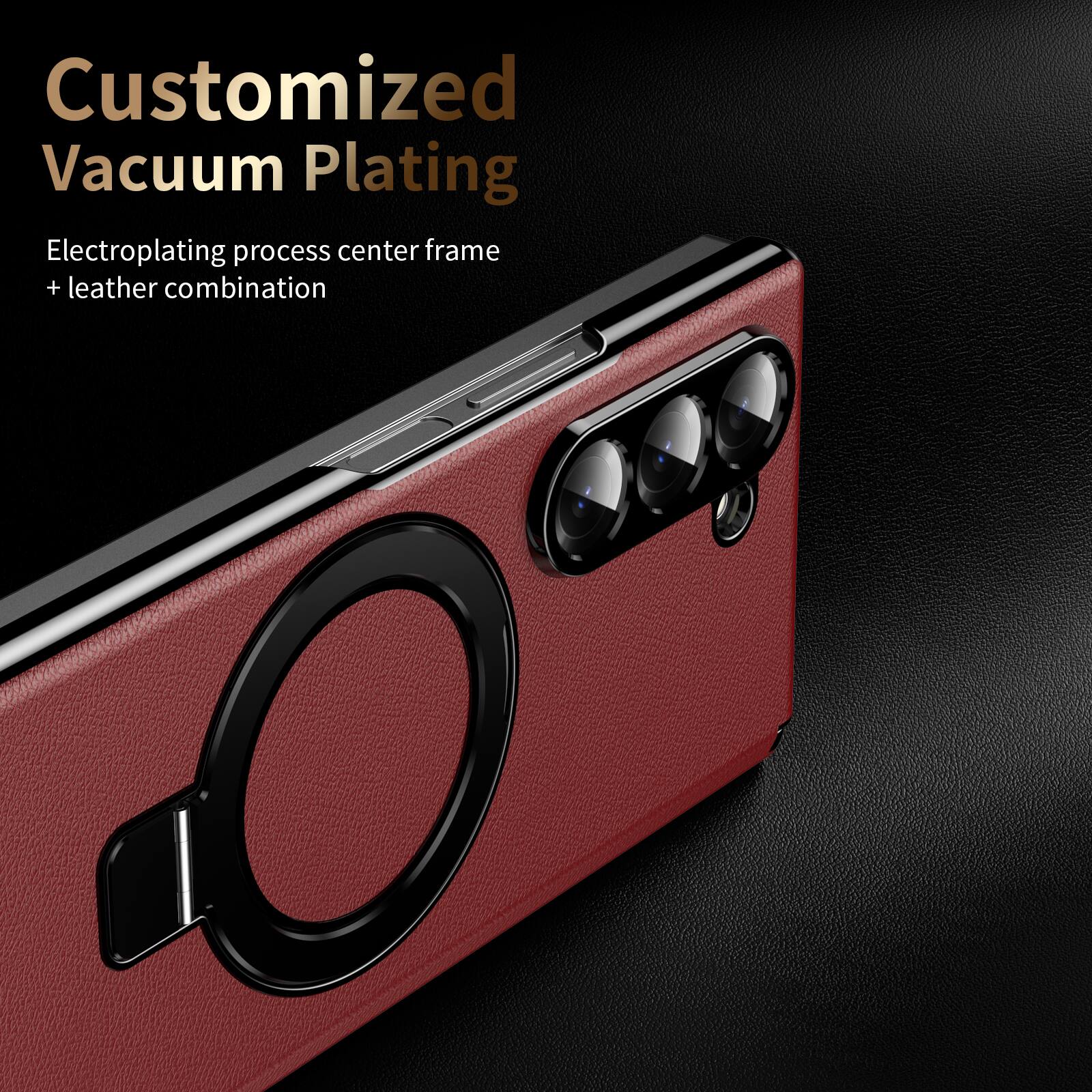 Customized Vacuum Plating  
Electroplating process center frame + leather combination
