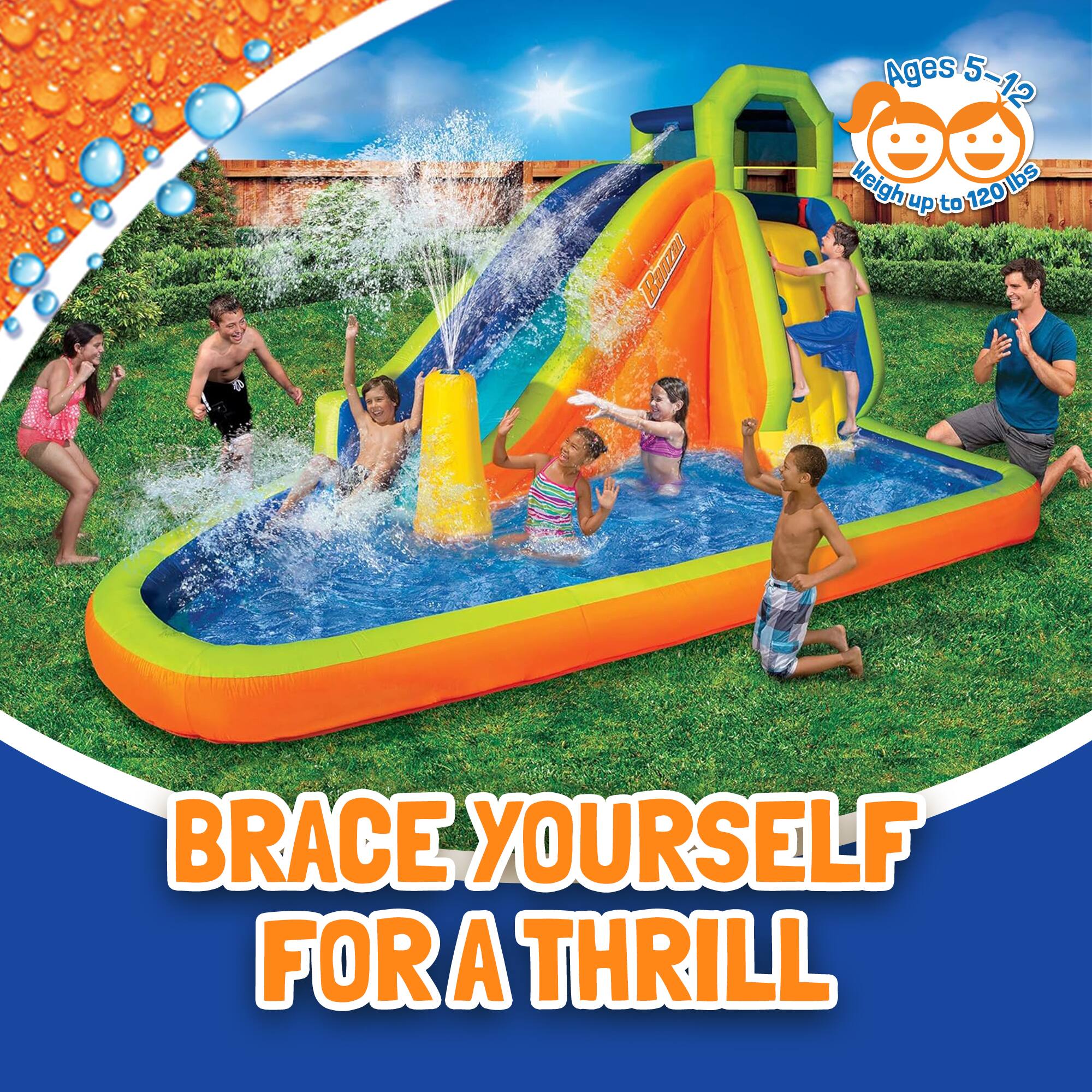 Ages 5-12  
Weigh up to 120lbs  

BRACE YOURSELF FOR A THRILL