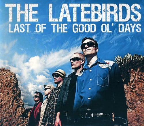 The Latebirds - Last of the Good Ol Days   - COMPACT DISCS [CD] price history on PriceWatchPro