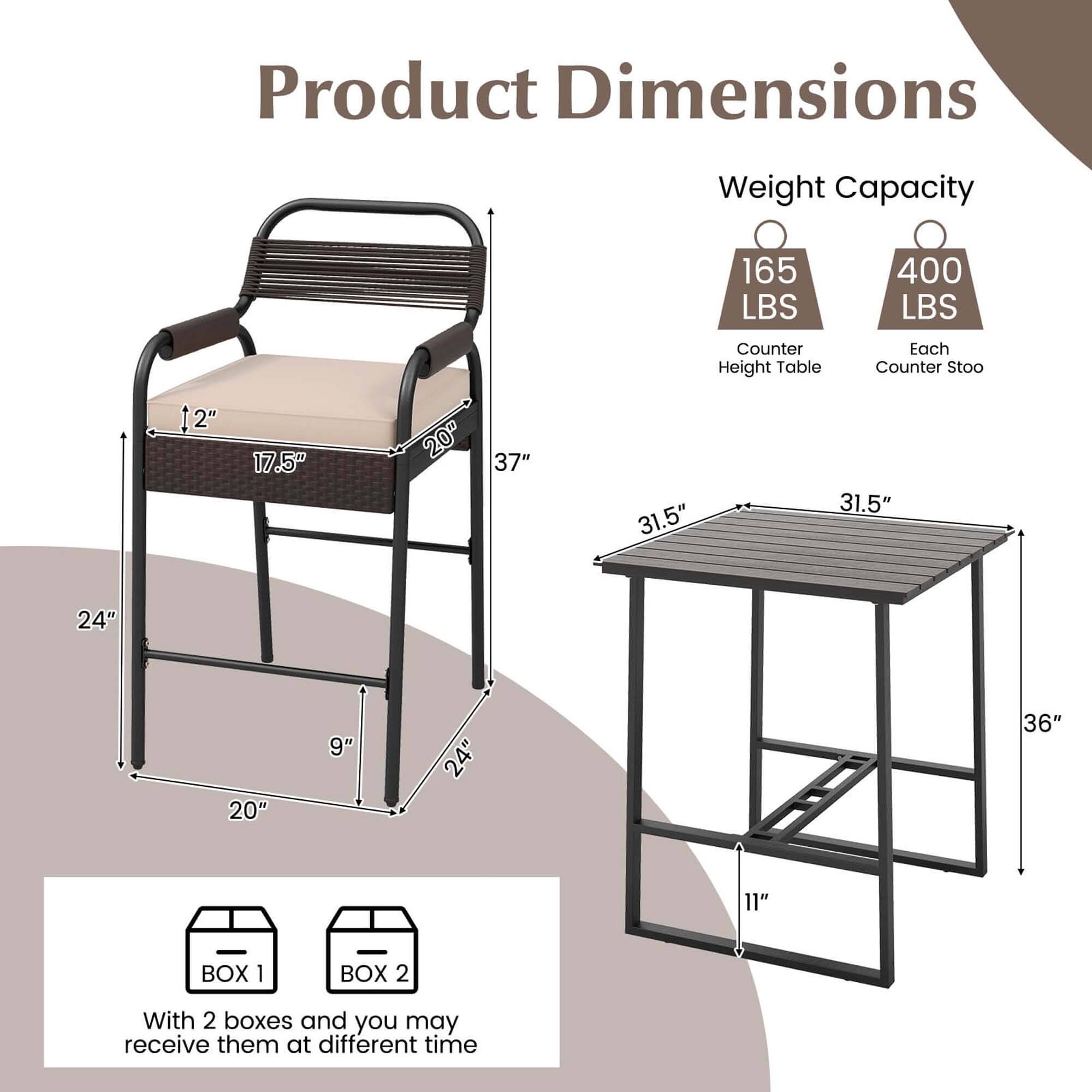 Product Dimensions:
- Weight Capacity: 165 LBS
- Counter Height Table: 400 LBS
- Each Counter Stool: 2" x 17.5" x 20"
- 37" x 31.5" x 31.5"
- 24" x 20" x 9"
- 24" x 36" x 11"

BOX 1:
- BOX 2:
- With 2 boxes and you may receive them at different times.