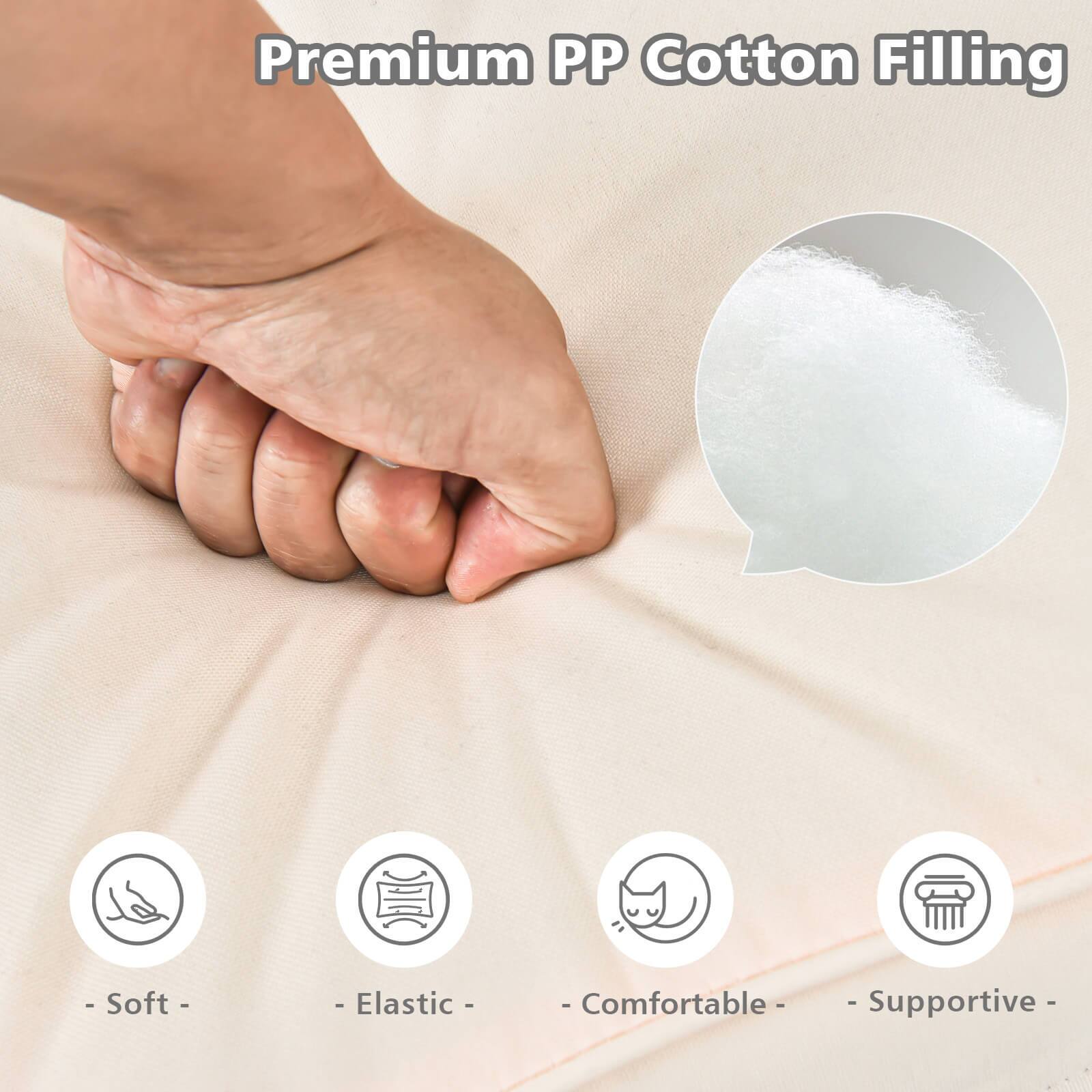 Premium PP Cotton Filling

- Soft
- Elastic
- Comfortable
- Supportive