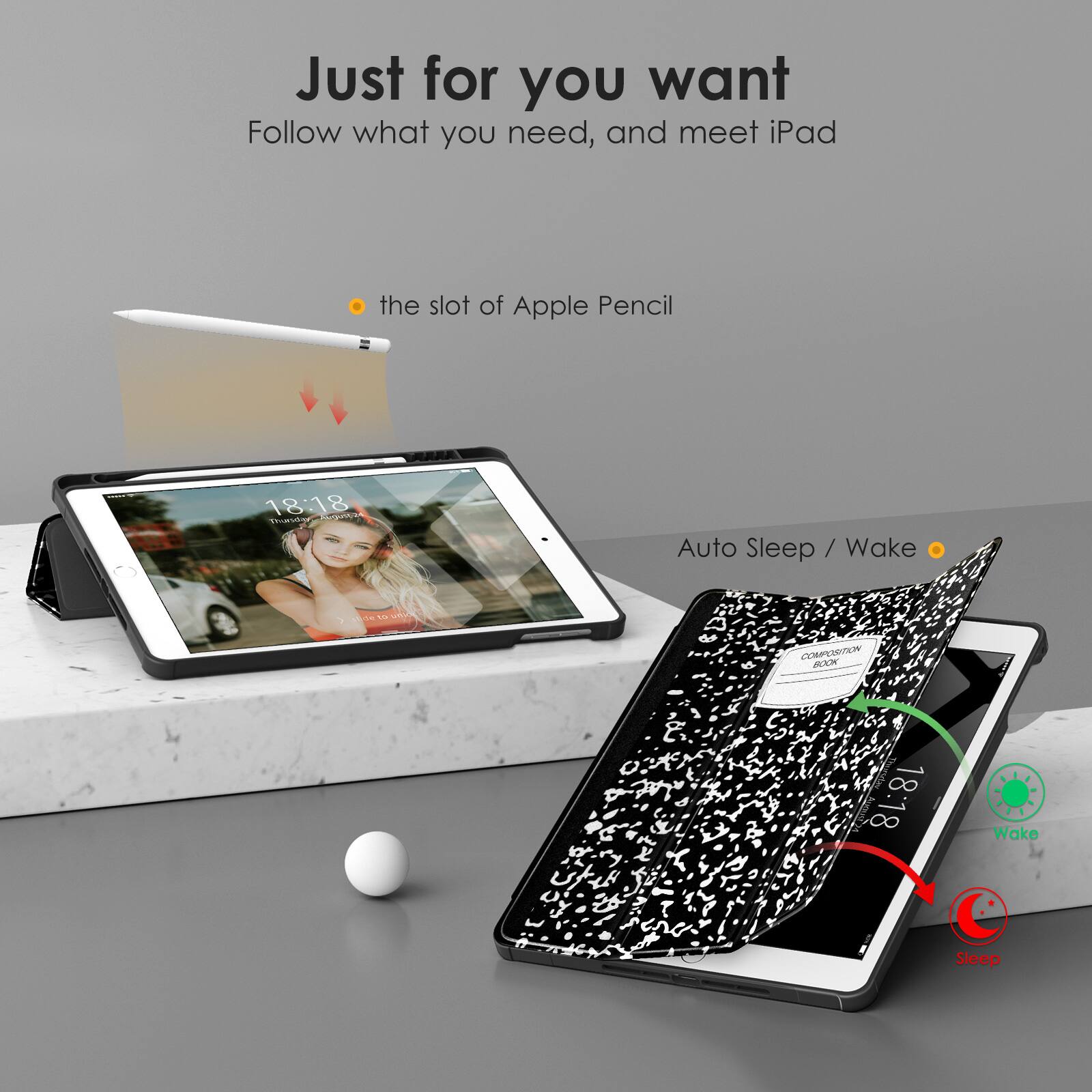Just for you want  
Follow what you need, and meet iPad

- the slot of Apple Pencil

Auto Sleep / Wake